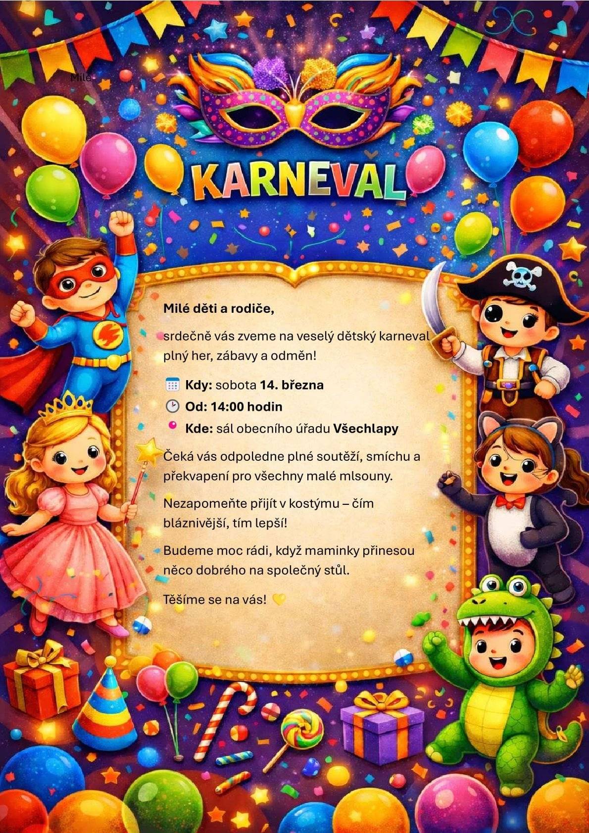 Dobrý den, zveme vás na dětský karneval v sobotu 14.března od 14:00 na sále OÚ.  Nezapomeňte přijít v kostýmech :) Budeme rádi, pokud přinesete nějaké drobné občerstvení :) Těšíme se na Vás.