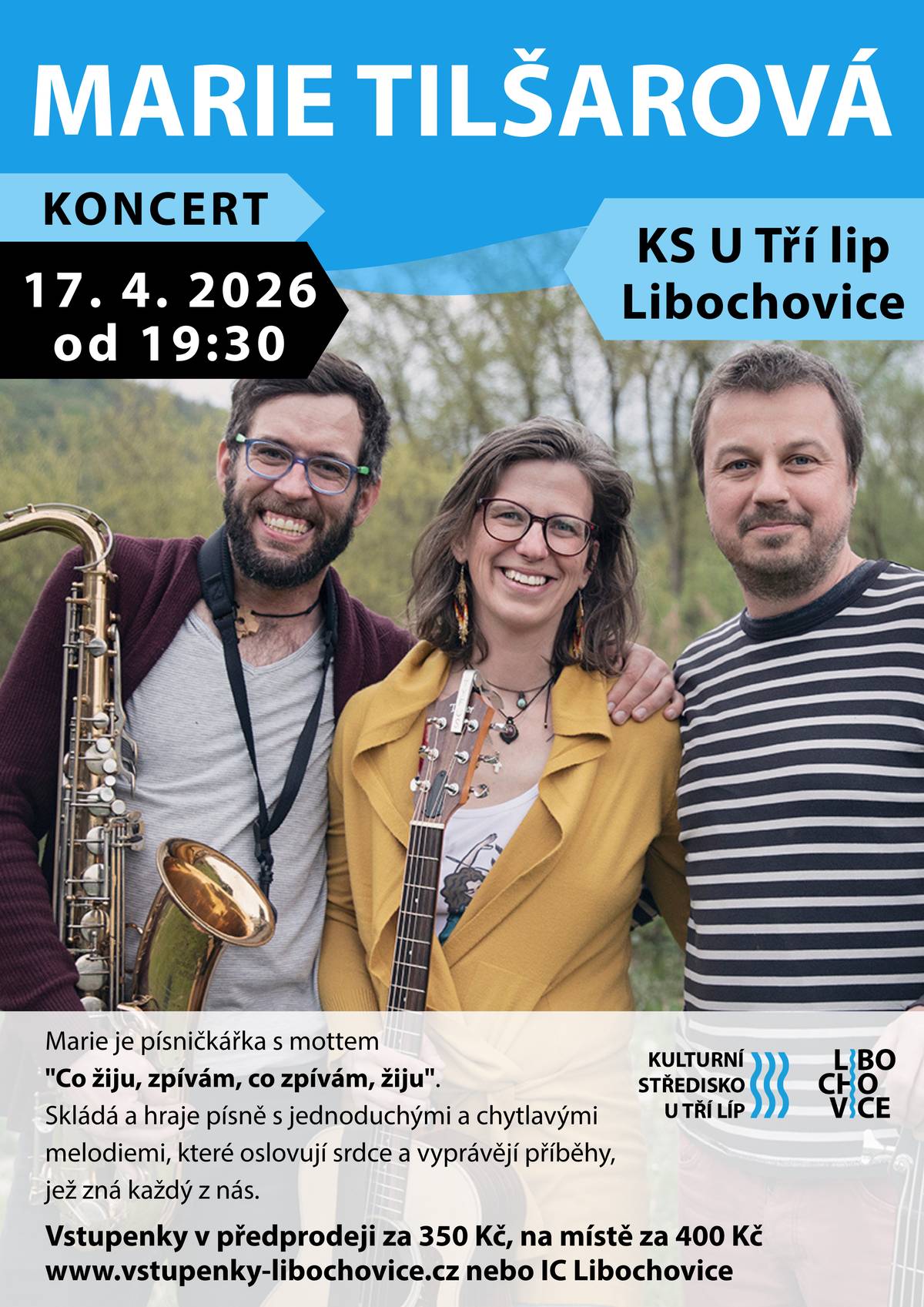 Zveme vás na koncert české písničkářky Marie Tilšarové s kapelou „& Kdo Jsme My“ v prostorách Kulturního střediska U Tří lip v libochovicích. Marie je autentická písničkářka s mottem „Co žiju, zpívám, co zpívám, žiju“. Skládá a hraje písně s jednoduchými a chytlavými melodiemi, které oslovují srdce a vyprávějí příběhy, jež zná každý z nás. S kapelou tvoří super energickou partu, která vás pobaví, roztančí, nadchne i dojme. Vstupné: 350 Kč Vstupné v hotovosti na místě: 400 Kč Vstupenky zakoupíte na www.vstupenky-libochovice.cz nebo v IC Libochovice. https://www.marietilsarova.cz/ https://www.youtube.com/@MarieTilsarova