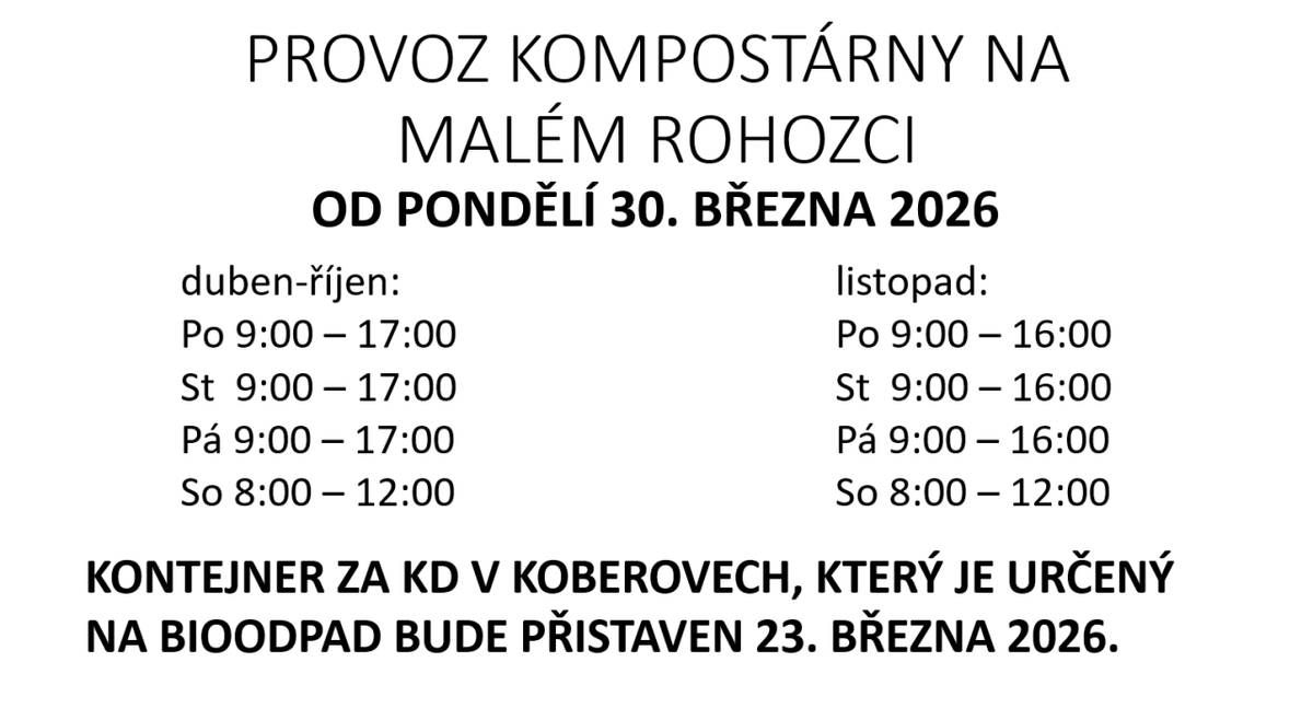 Kompostárna na Malém Rohozci začne fungovat od pondělí 30. března 2026.  Z tohoto důvodu upozorňujeme, že kontejner určený na bioodpad bude za Kulturní dům v Koberovech přistaven 23. března 2026.