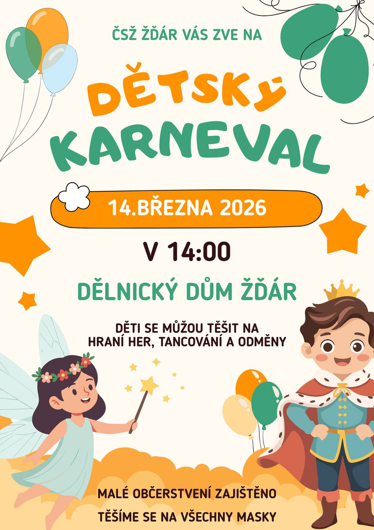 ČSŽ Žďár si Vás zve na sobotu 14.3.2026 kdy se od 14:00 hodin uskuteční v sále Dělnického domu "Dětský karneval". Děti se mohou těšit na hraní her, tancování a odměny. Malé občerstvení zajištěno, těšíme se na všechny masky.