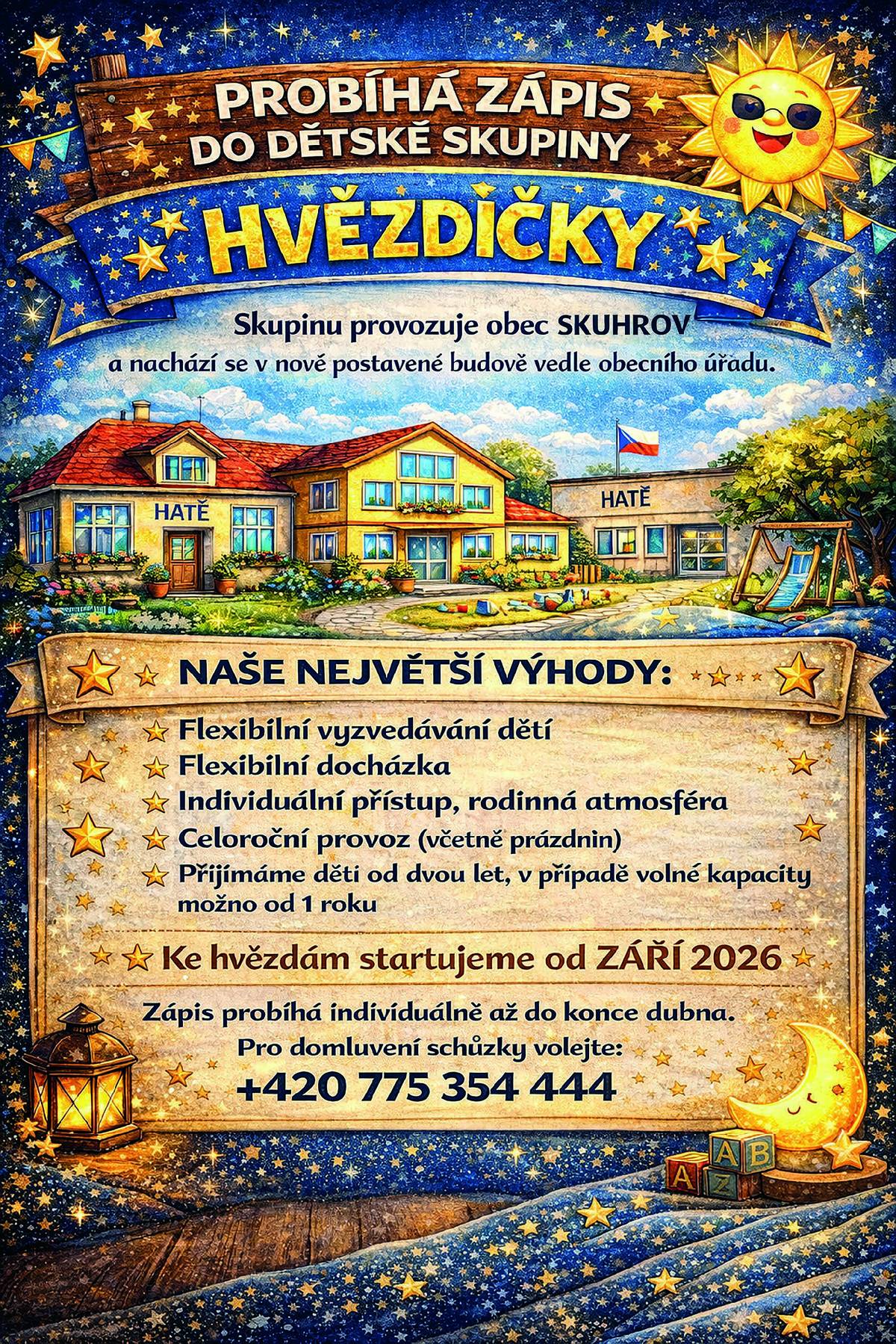 Milí rodiče, zahajujeme zápis do nové dětské skupiny Hvězdičky, která bude fungovat v nově postavené budově vedle obecního úřadu. Co nabízíme Dětská skupina Hvězdičky nabízí rodinné a přátelské prostředí s individuálním přístupem k dětem. Mezi hlavní výhody patří:   flexibilní vyzvedávání dětí   flexibilní docházka   individuální přístup a rodinná atmosféra   celoroční provoz (včetně prázdnin)   přijímáme děti od 2 let, v případě volné kapacity i od 1 roku   Zahájení provozu Provoz dětské skupiny bude zahájen od září 2026. Jak se přihlásit Zápis probíhá individuálně až do konce dubna. Pro domluvení osobní schůzky volejte: +420 775 354 444