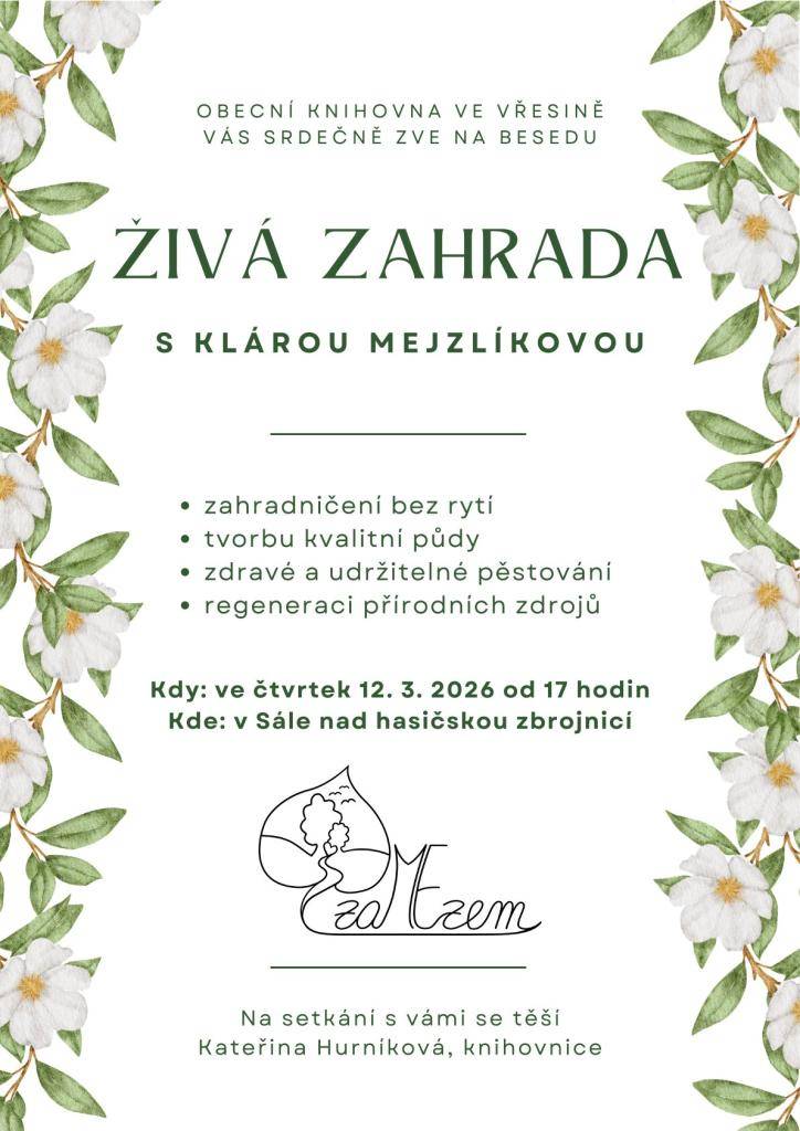 Vážení spoluobčané, srdečně Vás zveme na besedu "Živá zahrada" s Klárou Mejzlíkovou ve čtvrtek dne 12.3.2026 v 17h. v sále nad Hasičskou zbrojnicí. Na setkání se těší Kateřina Hurníková.