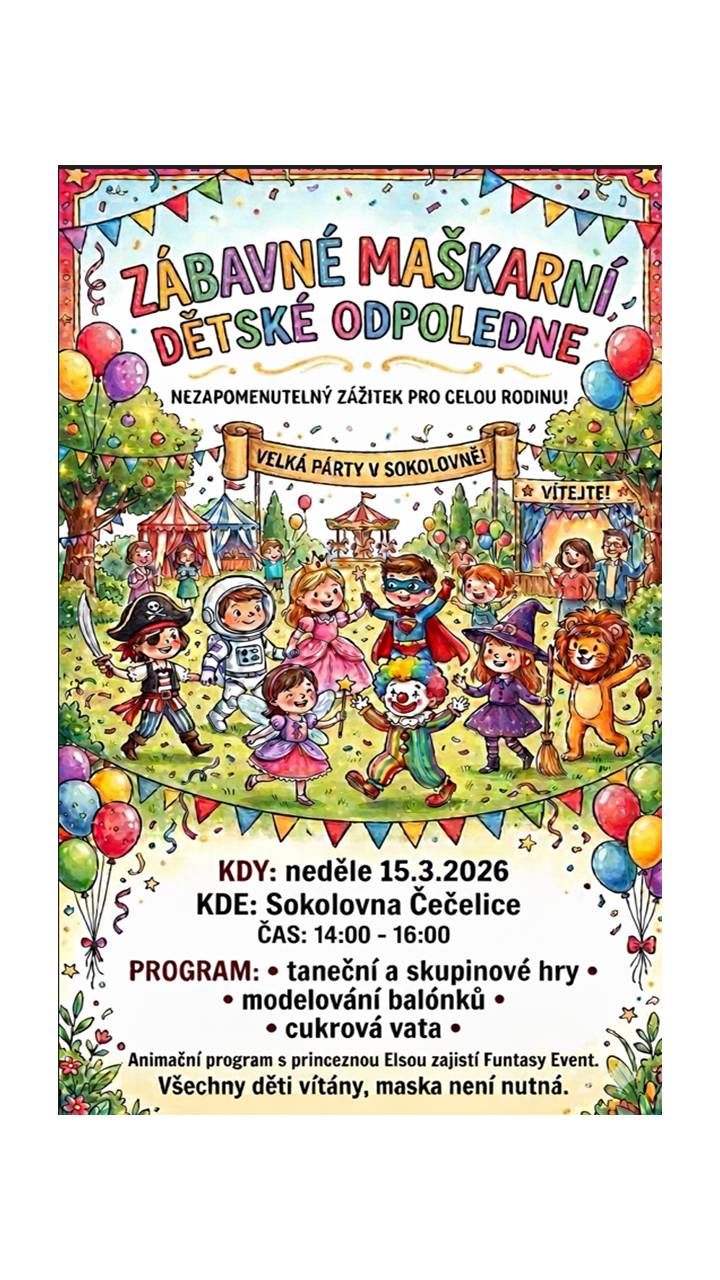 Obec Čečelice, zve děti i dospělé na: ZÁBAVNÉ MAŠKARNÍ DĚTSKÉ ODPOLEDNE  Sokolovna Čečelice - sobota 15.3.2026 od 14:00 do 16:00
