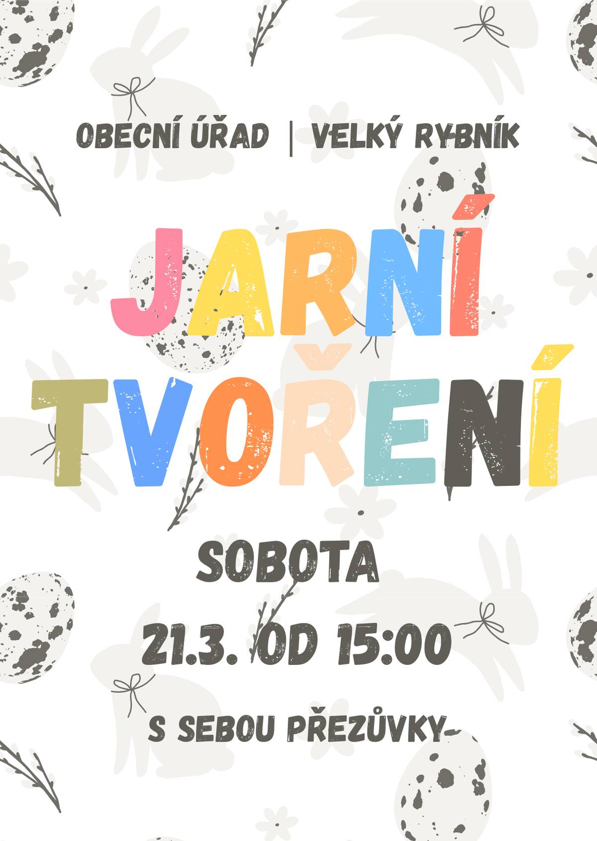 Vážení spoluobčané.   Srdečně zveme všechny malé i velké na jarní tvoření v sobotu 21. března od 15 h na obecním úřadě ve Velkém Rybníku. Přezůvky s sebou.   S pozdravem OÚ Velký Rybník.