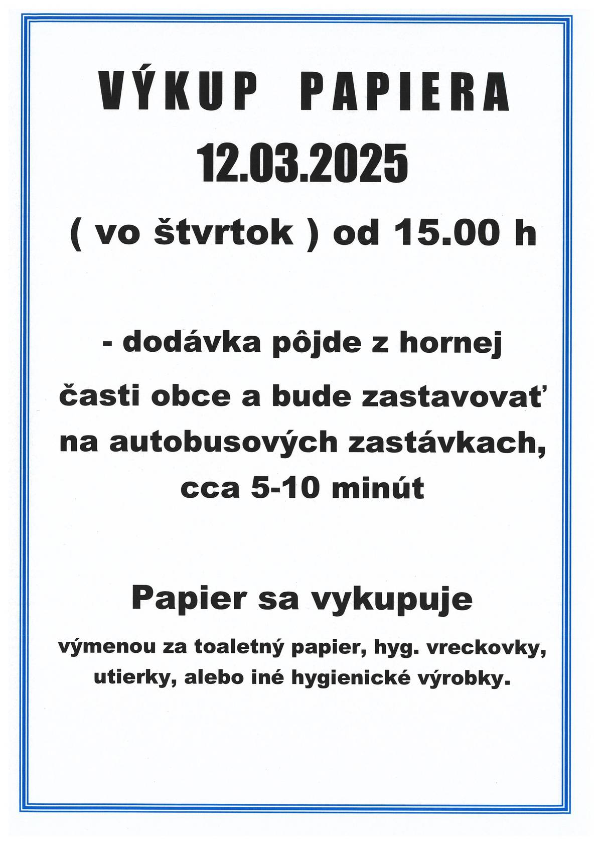 Dňa 12 marca 2026 to je vo štvrtok bude prebiehať výkup papiera od 15hod. Dodávka pôjde z hornej časti obce a bude zastavovať na autobusových zastávkach, kde sa zdrží približne  5-10 min. Papier sa vykupuje výmenou za toaletný papier, hyg. vreckovky alebo utierky.