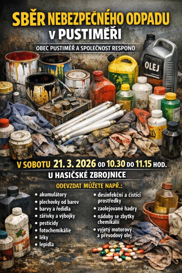 Naše obec ve spolupráci se společností RESPONO provede v sobotu 21. 3. 2026 od 10.30 do 11.15 hod. u hasičské zbrojnice sběr nebezpečného odpadu. Do tohoto odpadu patří např. akumulátory, plechovky od barev, barvy a ředidla, zářivky a výbojky, pesticidy, fotochemikálie, léky, lepidla, desinfekční a čistící prostředky, zaolejované hadry, nádoby se zbytky chemikálií, vyjetý motorový a převodový olej.
