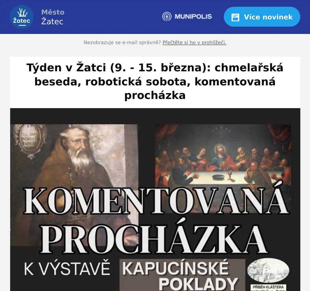 Komentovanou procházku k výstavě Kapucínské poklady pořádá v sobotu 14. března Regionální muzeum v Žatci. Sraz účastníků je ve 14 hodin u Křížovy vily, postupně se bude procházet a komentovat výstava ve vile, obraz Poslední večeře Páně ve Staré papírně a Kapucínský klášter. Nutná je předchozí rezervace přes systém Turistického informačního centra Žatec!
