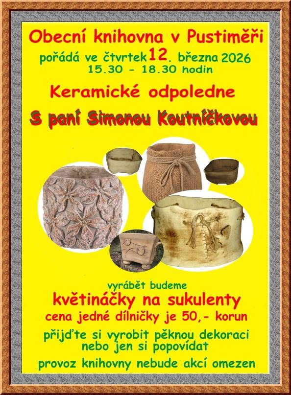 Obecní knihovna v Pustiměři pořádá ve čtvrtek 12. 3. 2026 od 15.30 hod. kvořivé odpoledne s paní Simonou Koutníčkovou, při kterém se budou vyrábět květináčky na sukulenty. Cena jedné dílničky je 50 Kč. Provoz knihovny nebude akcí omezen.
