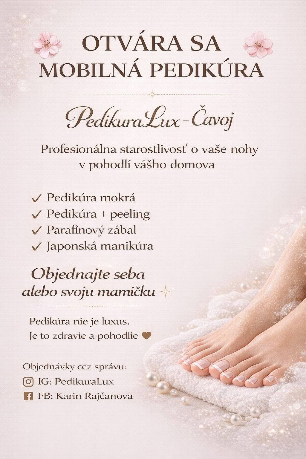 🌸 Mobilná pedikúra PedikuraLux – Čavoj 🌸   Dovoľujem si oznámiť, že oficiálne poskytujem mobilnú pedikúru v obci Čavoj a okolí.   Ponúkam profesionálnu starostlivosť o nohy priamo v pohodlí vášho domova.   Služby: • Pedikúra mokrá • Pedikúra + peeling • Parafínový zábal • Japonská manikúra   Pedikúra nie je luxus, ale súčasť starostlivosti o zdravie a pohodlie.   Objednávky prostredníctvom správy: IG: PedikuraLux FB: Karin Rajčanova   Budem rada za zdieľanie a podporu ❤️
