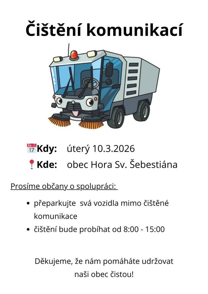 V úterý 10. března 2026 se uskuteční čištění komunikací v obci Hora Sv. Šebestiána. Prosíme občany, aby přeparkovali svá vozidla mimo čištěné oblasti, aby se zajistil hladký průběh prací. Čištění bude probíhat od 8:00 do 15:00. Děkujeme za vaši spolupráci při udržování čistoty v naší obci.