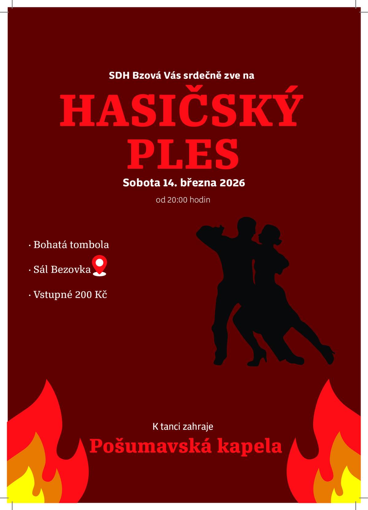Vážení spoluobčané, SDH Bzová vás zve na Hasičský ples, který se koná 14. 3. 2026 od 20 hod. na Bezovce. K tanci a poslechu hraje kapela Pošumavská kapela. Vstupné 200 Kč. Bohatá tombola.