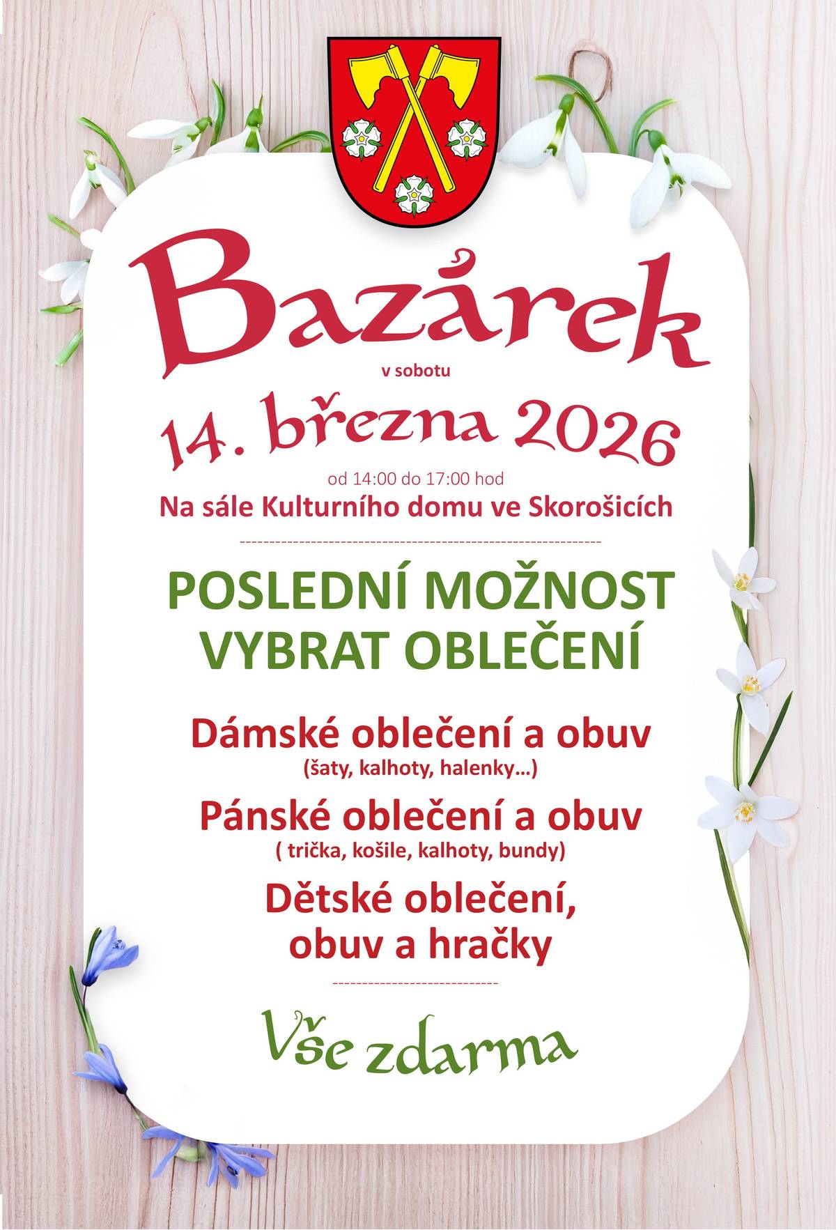 Vážení občané, zveme Vás na Bazárek, který se koná v sobotu 14. března 2026 od 14:00 hod. do 17:00 hod. na sále Kulturního domu ve Skorošicích. Poslední možnost vybrat si dámské, pánské a dětské oblečení, obuv a hračky. Vše zdarma. Všichni jste srdečně vítáni