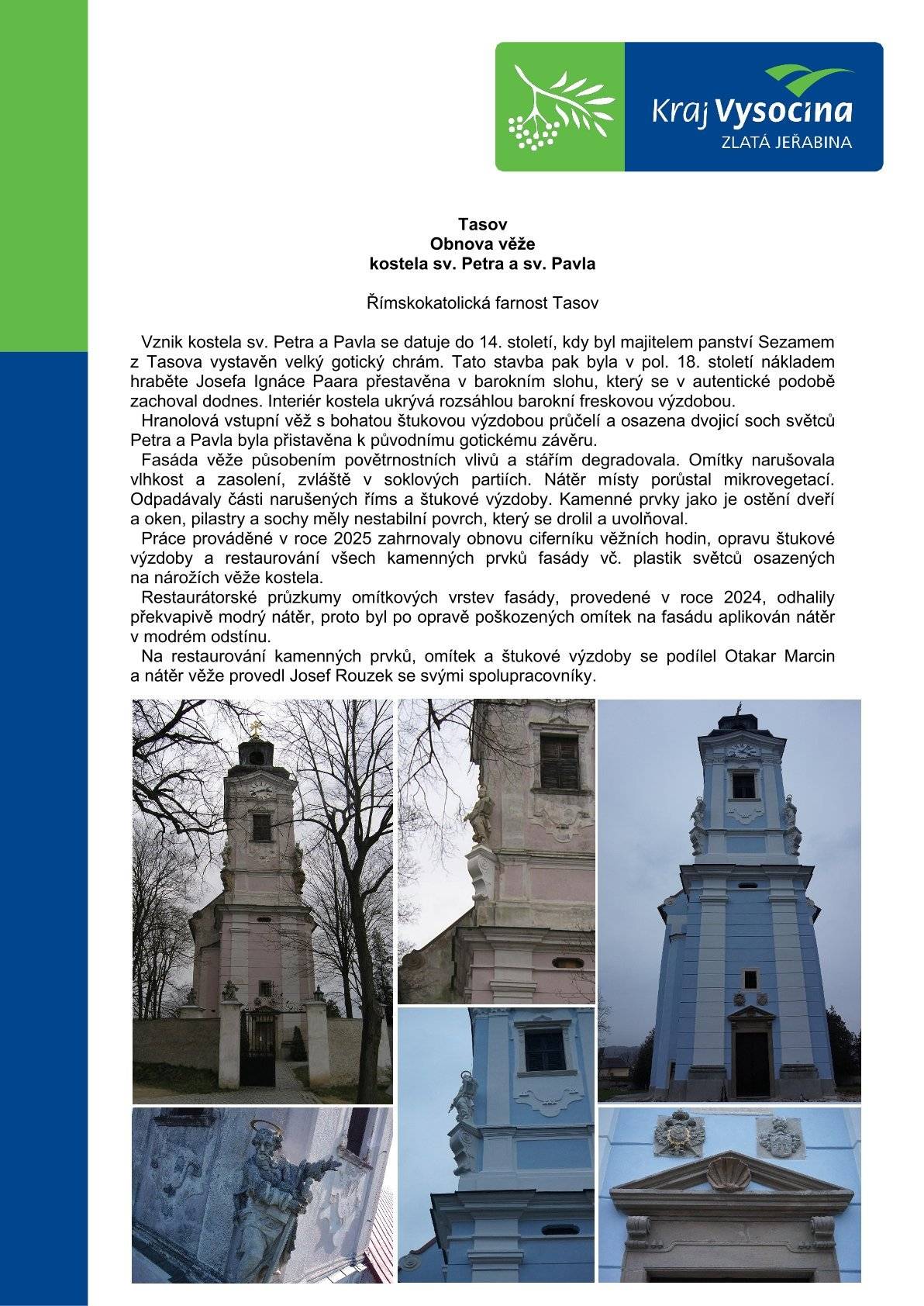 Oprava věže tasovského kostela sv. Petra a Pavla byla nominována do ankety Zlatá jeřabina 2025 v kategorii Péče o kulturní dědictví. Vítězné projekty obdrží finanční dar. Hlasujte ZDE do 31. 3. 2026. Zadejte tam svoji emailovou adresu, do schránky vám dorazí email, ve kterém kliknete na odkaz a opíšete kód. Až poté se hlas započítá. Děkujeme za hlasy i sdílení!☺️ Průběžné výsledky ZDE