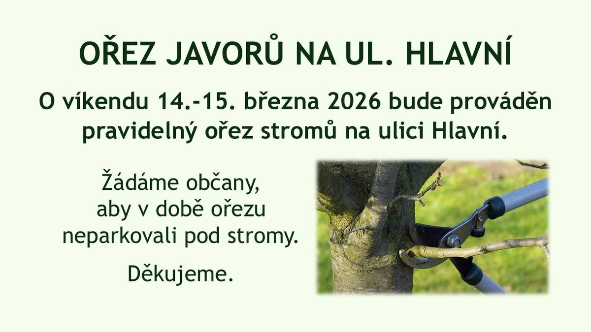 O víkendu 14. a 15. března 2026 bude na ulici Hlavní prováděn pravidelný ořez stromů. Žádáme všechny občany, aby v době ořezu neparkovali pod stromy, aby se zajistila bezpečnost a efektivita práce.