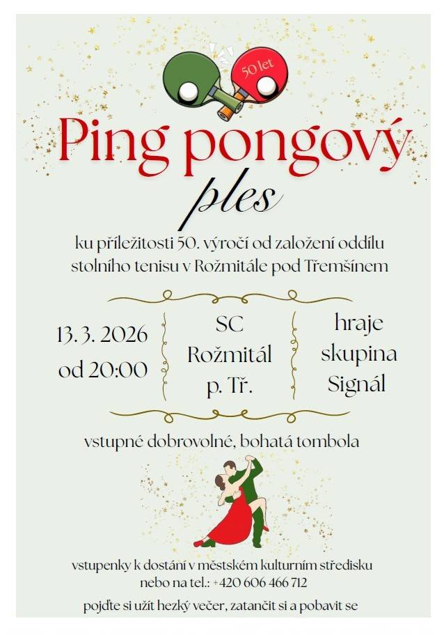 V rožmitálském společenském centru se bude konat 13. března od 20:00 Ping pongový ples pořádaný při příležitosti 50. výročí založení oddílu stolního tenisu v Rožmitále pod Třemšínem. Hrát bude skupina Signál. Vstupné bude dobrovolné a připravena je bohatá tombola.