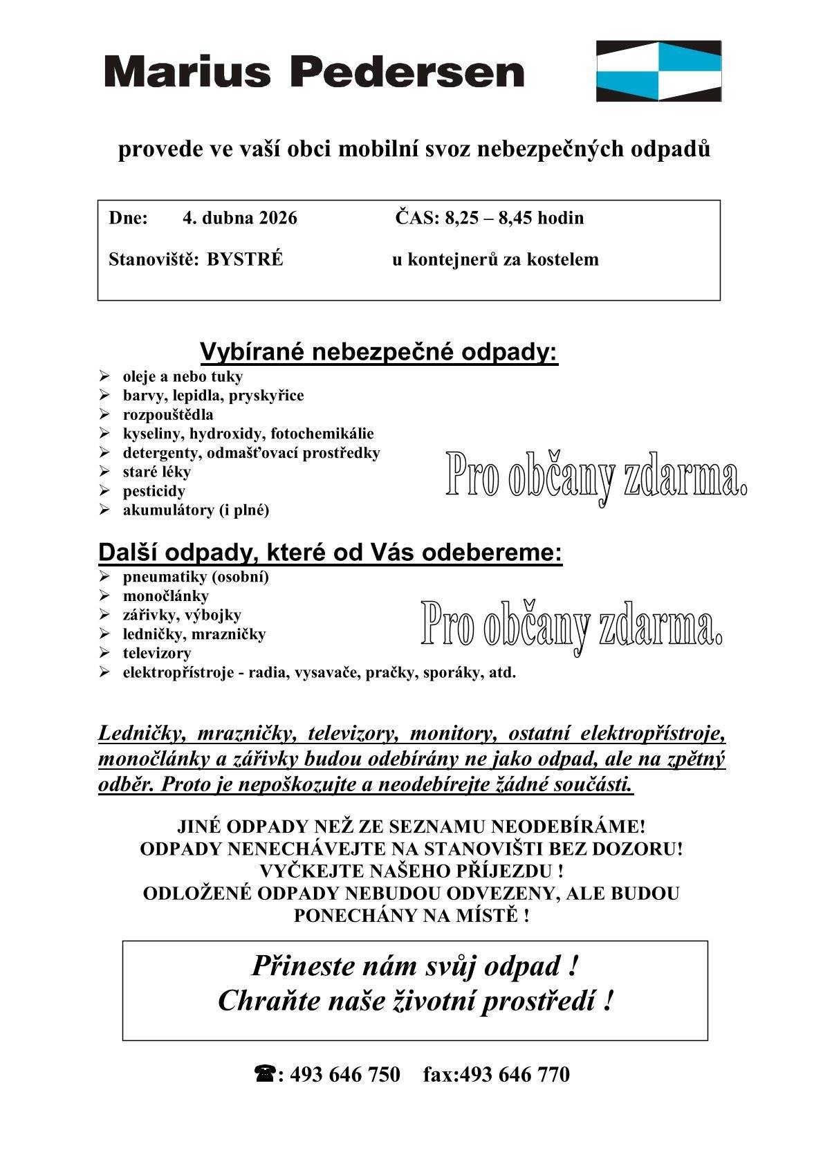Dobrý den z obce,  informujeme o svozu nebezpečného odpoadu dne 4.4.2026 v čase od 8:25 do 8:45 hodin a o svozu velko objemového odpodu, kdy bude kontejner přistaven u skladové haly od 3.4.2026 do 5. 4. 2026.