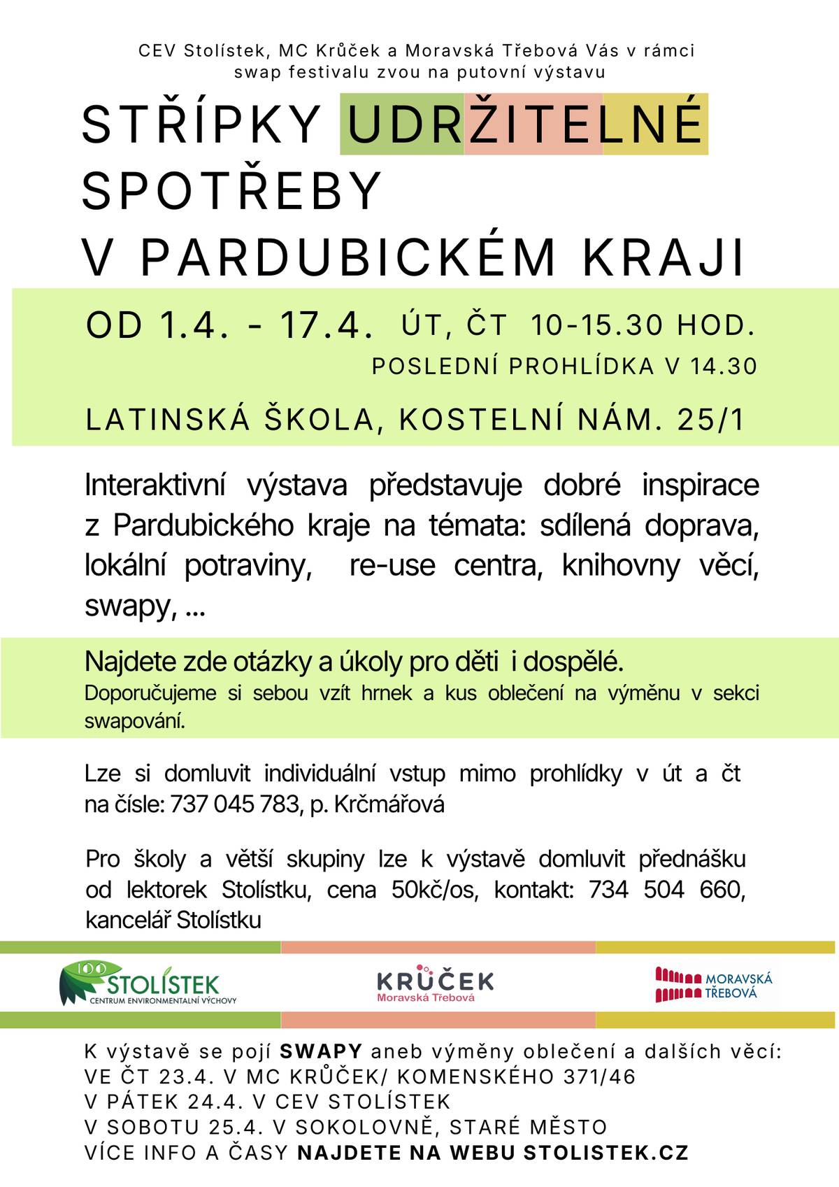 Výstava Střípky udržitelné spotřeby v Pardubickém kraji CEV Stolístek, MC Krůček a město Moravská Třebová Vás v rámci série swapů zvou na putovní výstavu o udržitelné spotřebě. Jde o interaktivní výstavu představující dobré inspirace z Pardubického kraje na témata: sdílená doprava, lokální potraviny, re-use centra, swapy atd. Výstava putuje po základních i středních školách kraje. Jedinečně bude dostupná zdarma i veřejnosti a to od 1. 4. – 17. 4. v Latinské škole, Kostelní nám. 25/1. Přístupná je v út a čt od 10 – 15:30 (poslední prohlídka v 14.30). Lze si domluvit individuální vstup mimo prohlídku na čísle 737 045 783. Doporučujeme si sebou vzít hrnek a kus oblečení na výměnu v sekci swapování. Více o výstavě na webu www.stolistek.cz