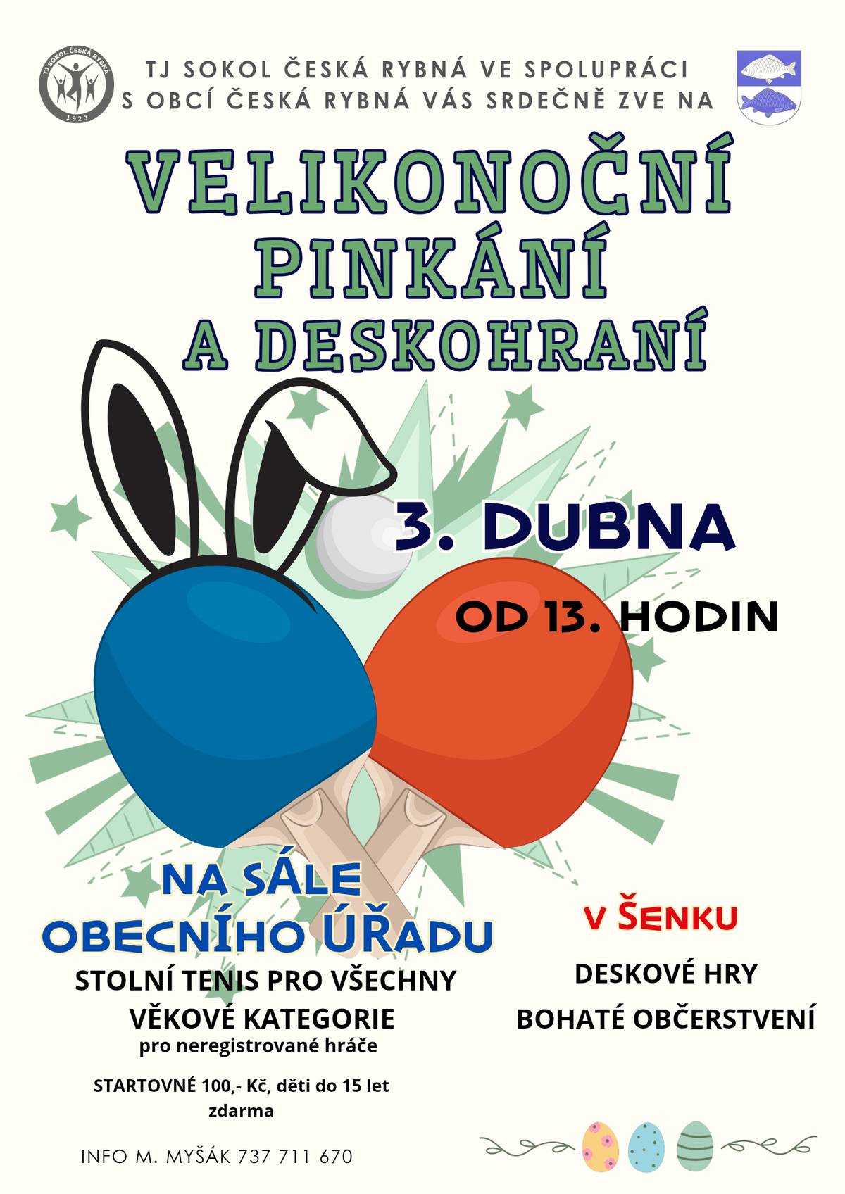 TJ Sokol Česká Rybná ve spolupráci s Obcí Česká Rybná Vás srdečně zve na Velikonoční pinkání a deskohraní 3.dubna 2026 od 13:00 hodin na sále Oú stolní tenis pro všechny věkové kategorie (pro neregistrované hráče) Startovné 100,-Kč, děti do 15 let zdarma. V šenku - deskové hry. Info.: M. Myšák 737 711 670. Bohaté občerstvení.