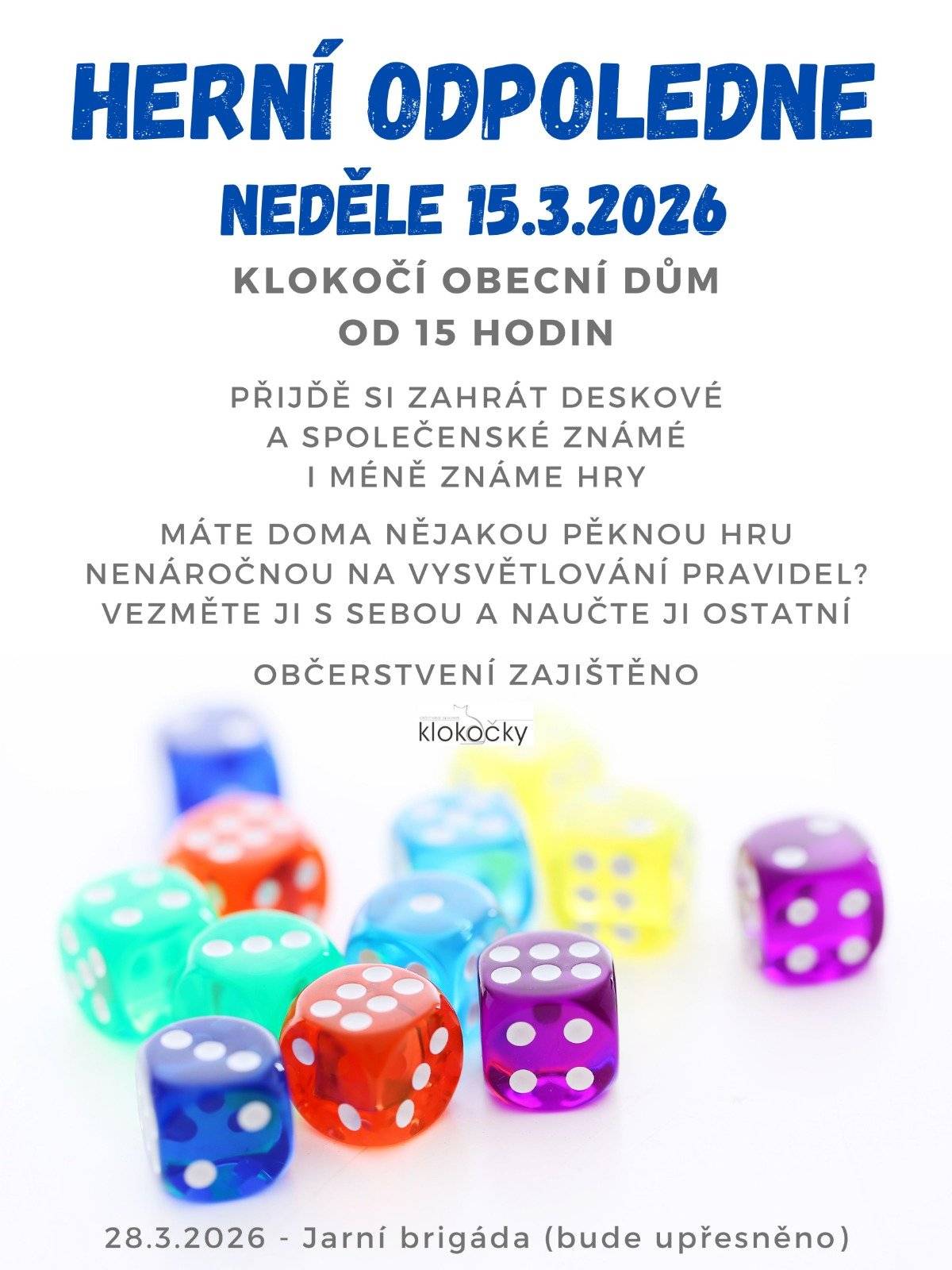 V neděli 15. března 2026 od 15:00 hodin se v Obecním domě v Klokočí uskuteční příjemné herní odpoledne pro malé i velké. Přijďte si zahrát deskové a společenské hry – známé i ty méně známé – a strávit pohodové odpoledne s přáteli, rodinou a sousedy. Máte doma oblíbenou hru, která není složitá na vysvětlení? Vezměte ji s sebou a naučte ji ostatní. Občerstvení bude zajištěno. Těšíme se na společné hraní a příjemnou atmosféru!