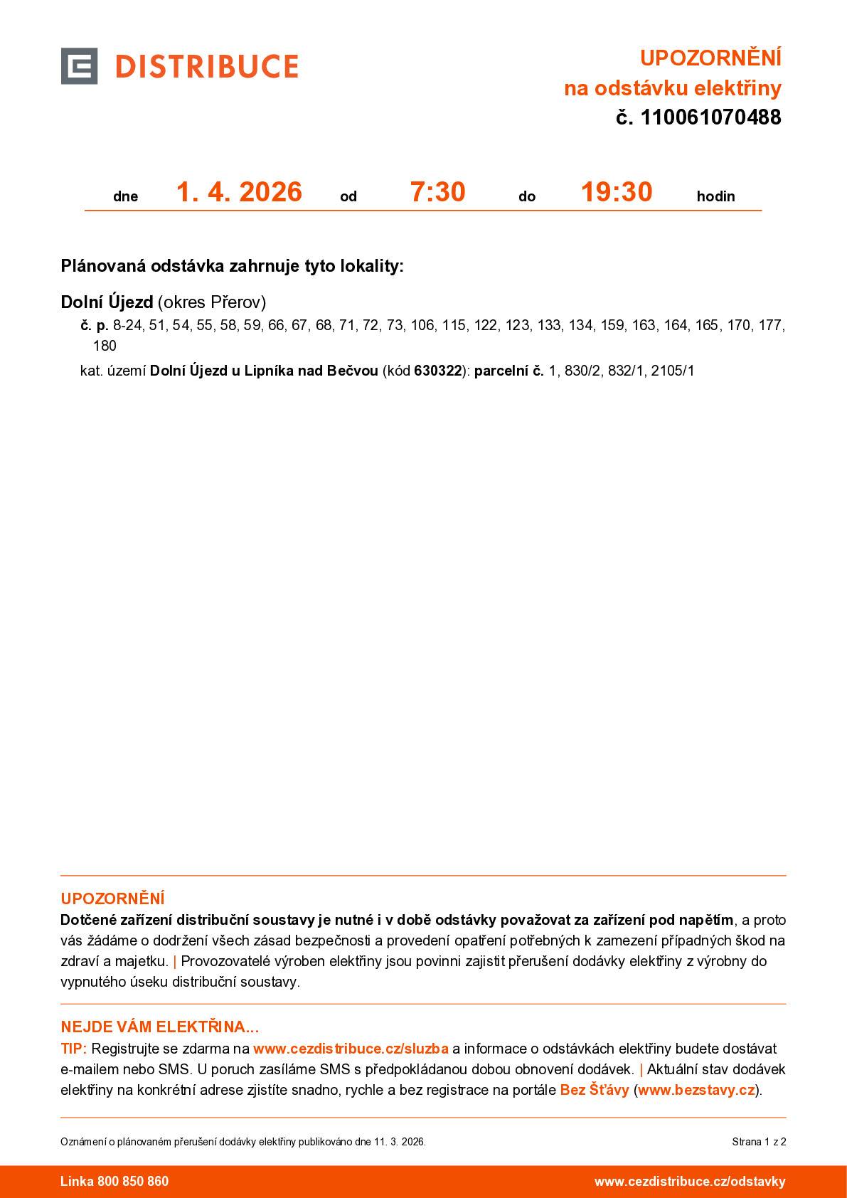 Dovolte, abychom Vás informovali o plánovaném přerušení dodávky elektrické energie dne 1. 4. 2026 od 7:30 do 19:30 hod. Plánovaná odstávka zahrnuje tyto lokality: Dolní Újezd  č. p. 8-24, 51, 54, 55, 58, 59, 66, 67, 68, 71, 72, 73, 106, 115, 122, 123, 133, 134, 159, 163, 164, 165, 170, 177, 180