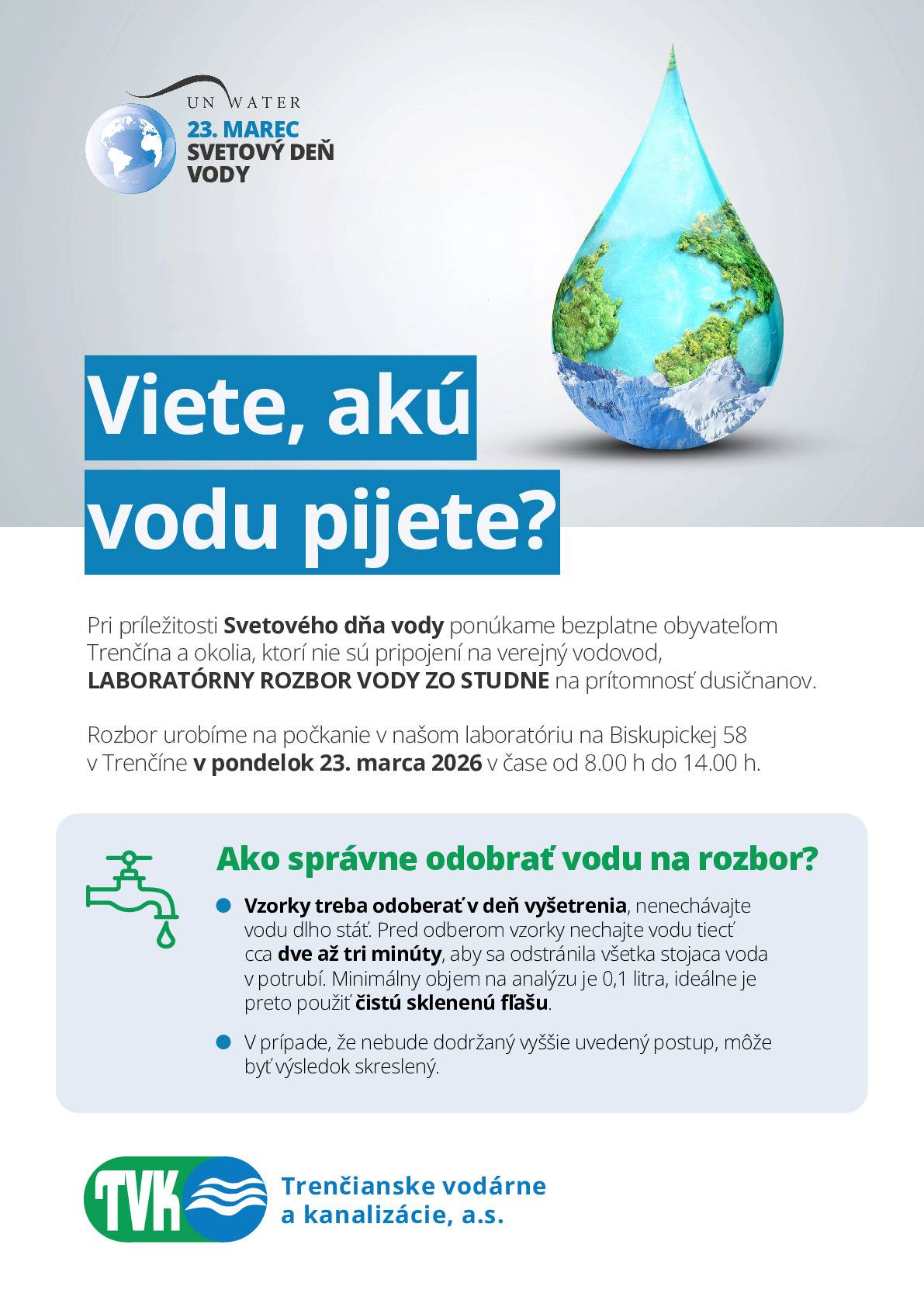 Svetový deň vody nám každoročne pripomína, že voda nie je samozrejmosťou. Aj keď je na Slovensku dostupnosť pitnej vody na vysokej úrovni, jej ochrana si vyžaduje spoluprácu odborníkov, samospráv aj samotných obyvateľov. Zodpovedné hospodárenie s vodou predpokladá ochranu vodných zdrojov pred znečistením, pravidelnú kontrolu kvality vody, šetrenie pitnou vodou, správne odvádzanie a čistenie odpadových vôd.  Posolstvo „Dňa vody“ v roku 2026 Téma „Voda a rodová rovnosť“ ukazuje, že voda nie je len environmentálnou alebo technickou otázkou. Je otázkou zdravia, sociálnej spravodlivosti a dôstojného života. Každý krok smerom k bezpečnému a dostupnému zásobovaniu vodou zároveň znamená krok k udržateľnejšej a spravodlivejšej spoločnosti. Svetový deň vody nás preto vyzýva zamyslieť sa nad hodnotou vody v každodennom živote — a nad tým, ako ju môžeme chrániť dnes, aby zostala dostupná aj pre budúce generácie.