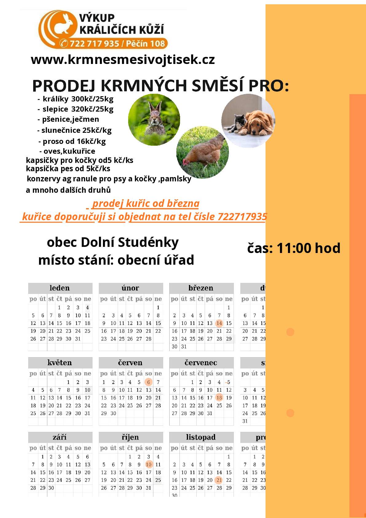 Firma Vojtíšek bude tuto sobotu 14.3.2026 od 11:00 hod. u Obecního úřadu v Dolních Studénkách prodávat krmné směsi pro hospodářská i domácí zvířata. V nabídce bude:  nosné kuřice 19. týdnů cena 280 Kč/ks, kuřice doporučuji rezervovat na tel.čísle 722 717 935 obilí, letní směs pro slepice 25 kg / 330 Kč granule pro králíky 25 kg / 300 Kč kapsičky pro kočky a psy 5 Kč/ks Jako obvykle budu také vykupovat králičí kůže cena   15 Kč/ks