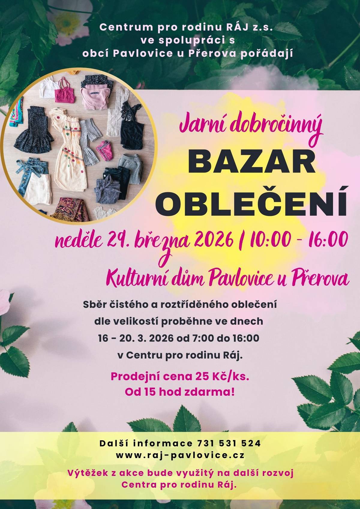 Rádi bychom vás pozvali do sousedních Pavlovic u Přerova na Jarní dobročinný bazar oblečení, který pořádá Centrum pro rodinu Ráj. Přijďte si ulovit pěkné kousky do šatníku a podpořit dobrou věc! 📅 Kdy a kde?   Termín: neděle 29. března 2026   Čas: 10:00 – 16:00 hod.   Místo: Kulturní dům Pavlovice u Přerova   💰 Za kolik?   Jednotná prodejní cena je 25 Kč/ks.   Od 15:00 hod. je zbývající oblečení k mání zdarma!   🧺 Chcete darovat oblečení? Pokud máte doma čisté a roztříděné oblečení (dle velikostí), které už nevyužijete, můžete ho odevzdat v Centru pro rodinu Ráj:   Kdy: 16. – 20. března 2026   Čas: 7:00 – 16:00 hod.   Výtěžek z akce bude využit na další rozvoj Centra pro rodinu Ráj. Více info: www.raj-pavlovice.cz nebo na tel. 731 531 524.