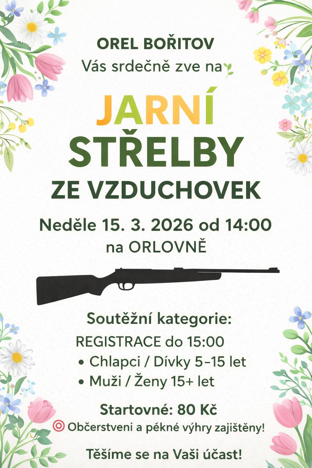 Orel Bořitov zve na Jarní střeleckou soutěž ze vzduchovek na papírové terče.  Akce proběhne v neděli 15.3.2026 od 14:00 hodin v sále Orlovny v Bořitově.  Otevřené jsou 4 kategorie: (Registrace otevřena do 15:00) Dívky/Chlapci 5-15 let Ženy / Muži 15-X let. Soutěž se skládá z jednoho cvičného "zástřelného" kola a dvou ostrých kol (5 ran/kolo).  Začátečníkům vše rádi vysvětlíme a při střelbě budeme asistovat. Občerstvení během akce a pěkné výhry jsou zajištěny. Startovné 80,-Kč. Těšíme se na Vaši účast!