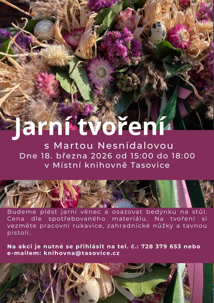 Místní knihovna Tasovice pořádá "Jarní tvoření" s Martou Nesnídalovou. 18.3.2026 od 15 hod. Více informací v pozvánce.