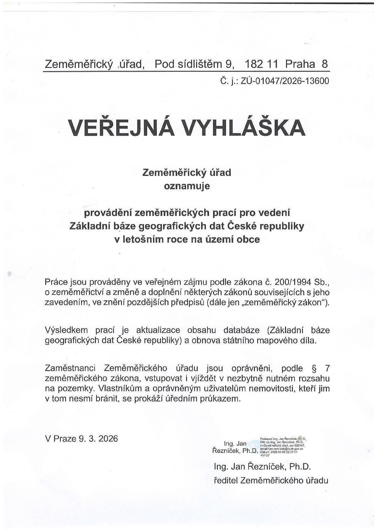 Zeměměřický úřad oznamuje, že bude provádět zeměměřické práce ve veřejném zájmu. Výsledkem těchto prací je aktualizace databáze a obnova státního mapového díla. Zaměstnanci Zeměměřického úřadu jsou podle § 7 zeměměřického zákona oprávněni po prokázání se úředním průkazem vstupovat i vjíždět na dobu v nezbytně nutném rozsahu na pozemky vlastníků.