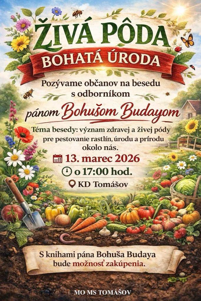 MO MS Tomášov usporiada besedu s odborníkom p. Bohušom Budayom na tému Význam zdravej a živej pôdy pre pestovanie rastlín, úrodu a prírodu okolo nás, v piatok 13.3.2026 o 17:00 hod. v kultúrnom dome (možnosť zakúpenia publikácií)