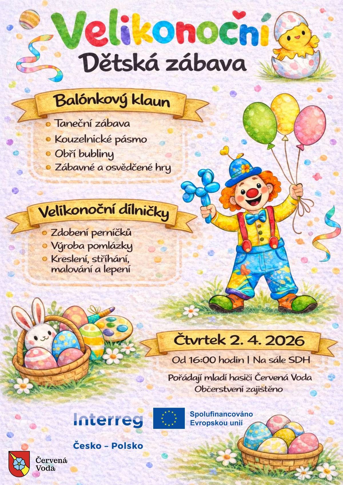 Mladí hasiči z Červené Vody zvou všechny děti i rodiče na veselou velikonoční zábavu plnou her, tvoření a překvapení. 📅 Čtvrtek 2. dubna 2026 🕓 od 16:00 hodin 📍 sál SDH Červená Voda 🎈 Na co se můžete těšit? • balónkový klaun • taneční zábava • kouzelnické pásmo • obří bubliny • zábavné a osvědčené hry 🎨 Velikonoční dílničky • zdobení perníčků • výroba pomlázky • kreslení, stříhání, malování a lepení 🍪 Občerstvení bude zajištěno. Přijďte si užít příjemné odpoledne plné velikonoční atmosféry. Těšíme se na vás! 🌼