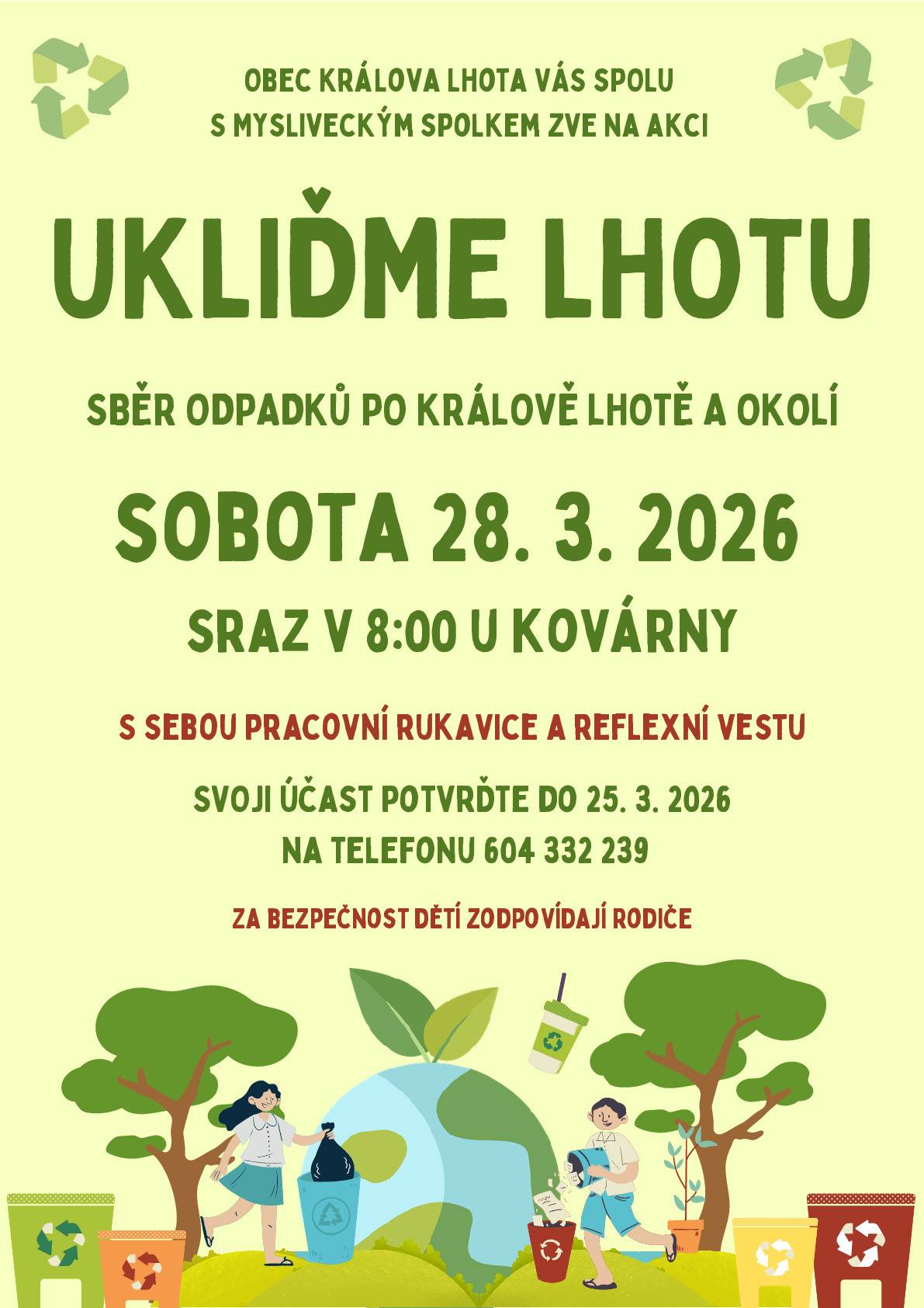 P O Z V Á N Í Obec Králova Lhota vás spolu s Mysliveckým spolkem KL zve na akci UKLIĎME LHOTU, sběr odpadků po Králově Lhotě a okolí. V sobotu 28.3.2026. Sraz v 8:00 u Kovárny. S sebou pracovní rukavice a reflexní vestu. Svoji účast potvrďte do 25.3.2026 na tel.:604 332 239. ZA BEZPEČNOST DĚTÍ ZODPOVÍDAJÍ RODIČE.  S pozdravem Obec Králova Lhota