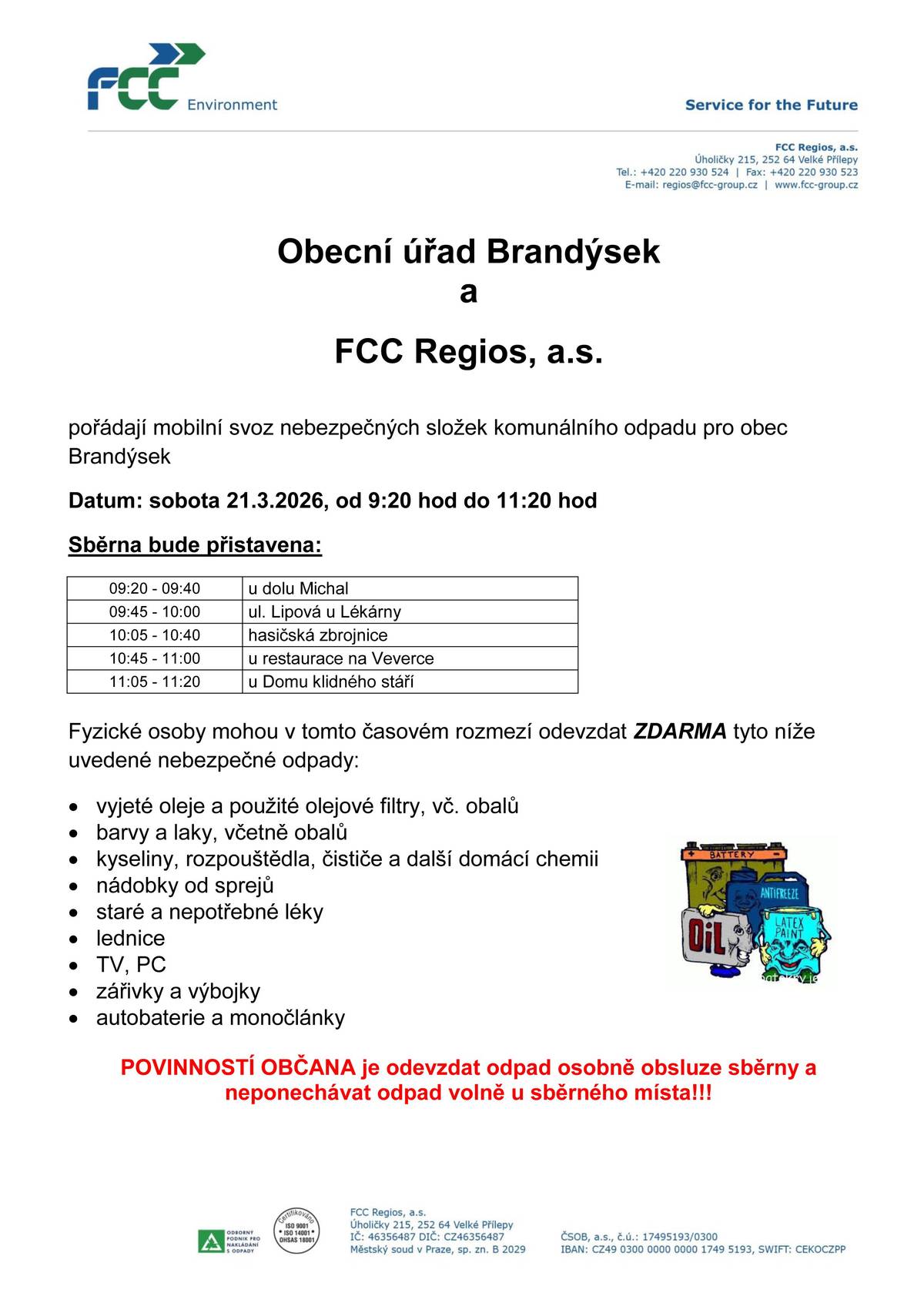 Oznamujeme občanům, že mobilní svoz nebezpečného odpadu se uskuteční v sobotu 21. 3. 2026. Fyzické osoby mohou odevzdat ZDARMA tyto níže uvedené nebezpečné odpady:  vyjeté oleje a použité olejové filtry, vč. obalů barvy a laky, včetně obalů kyseliny, rozpouštědla, čističe a další domácí chemii nádobky od sprejů staré a nepotřebné léky lednice TV, PC zářivky a výbojky autobaterie a monočlánky  POVINNOSTÍ OBČANA je odevzdat odpad osobně obsluze sběrny a neponechávat odpad volně u sběrného místa!!!