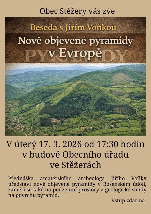 Obec Stěžery vás srdečně zve na zajímavou přednášku amatérského archeologa Jiřího Voňky, který představí své poznatky o nově objevených pyramidách v Bosenském údolí. 📅 úterý 17. 3. 2026 🕠 od 17:30 hodin 📍 budova Obecního úřadu ve Stěžerách Přijďte si poslechnout poutavé vyprávění. 👉 Vstup zdarma.