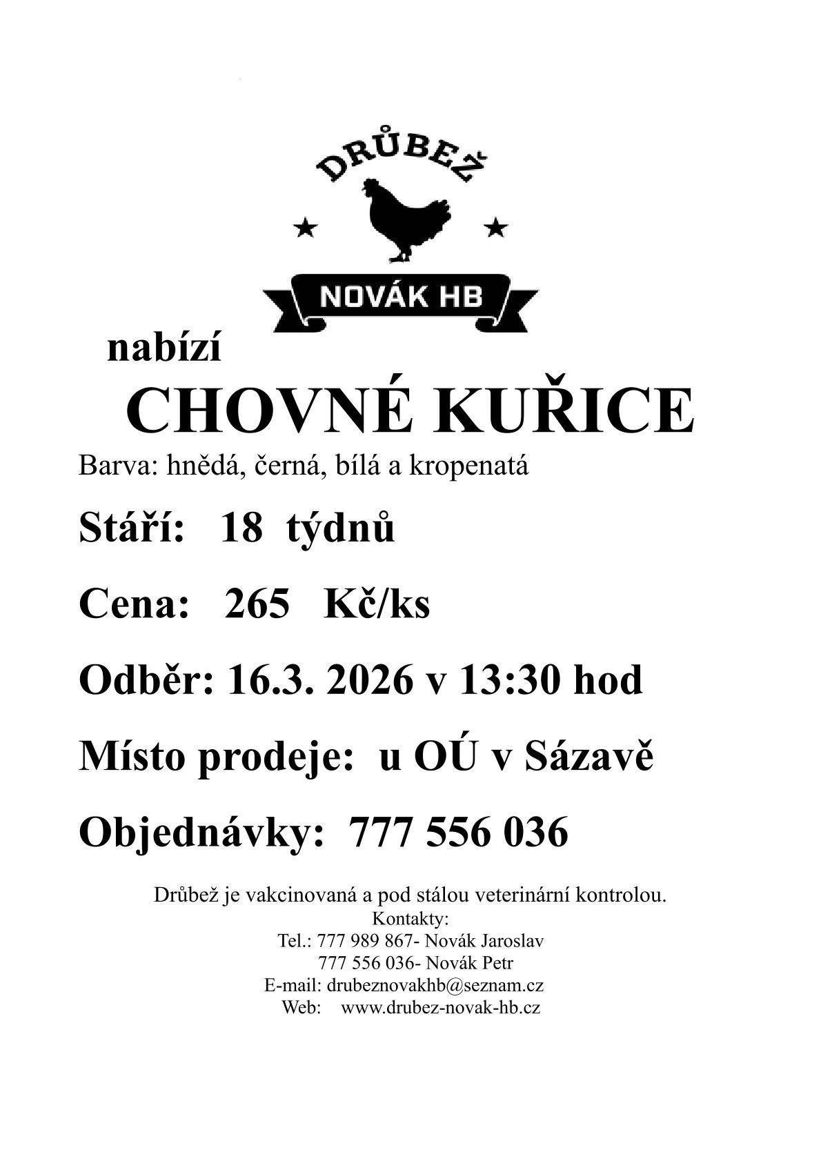 Drůbež Novák HB-drůbežárna Mírovka bude v pondělí 16. března ve 13:30 prodávat u OÚ v Sázavě nosné kuřice (18 týdnů) za 265 Kč/ks, barva hnědá, černá.