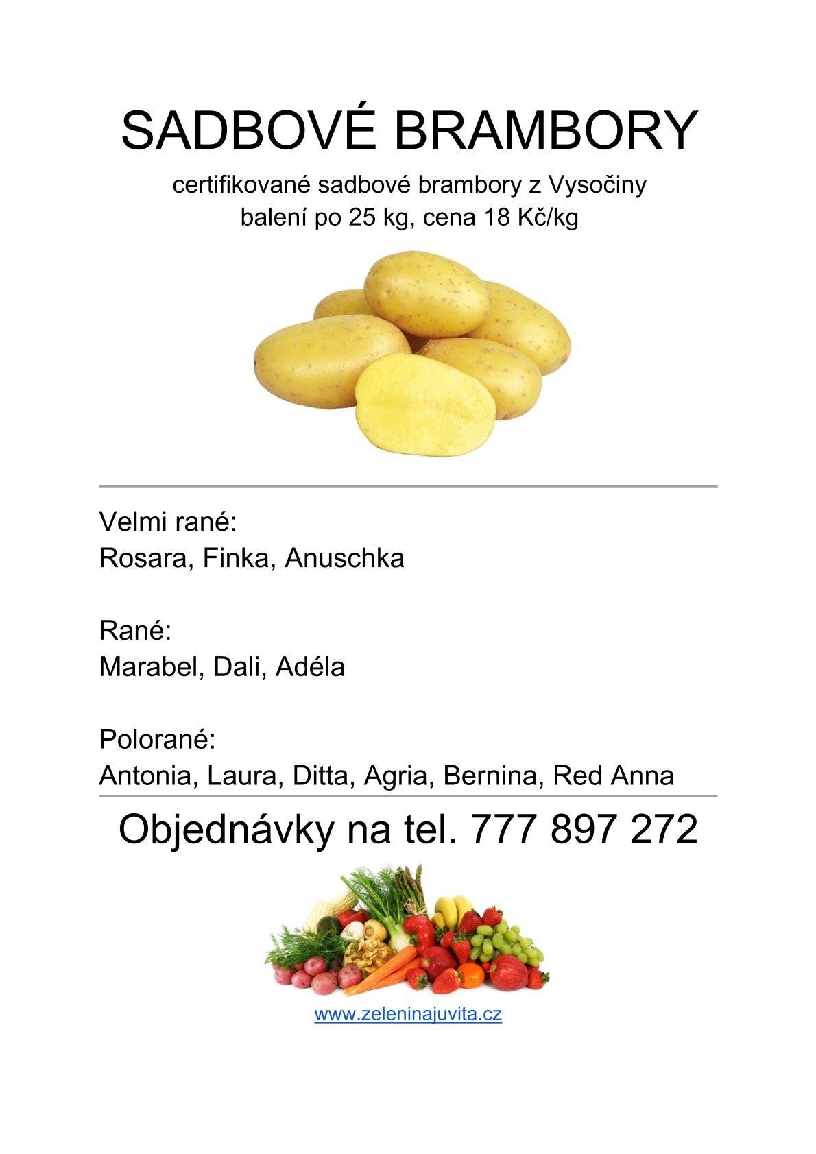Zelenina Juvita bude v pátek 13. března od 8.15 do 8.30 hodin, prodávat certifikované sadbové brambory z Vysočiny od 18 Kč/kg, cibuli 16 Kč/kg, jablka 25 Kč/kg, konzumní brambory 12 Kč/kg, česnek a další ovoce a zeleninu. Dále nabízí žampiony, hlívu ústřičnou, čalamádu, olejové svíčky a med. Řidič přijímá objednávky na sadbové brambory na telefonním čísle : 777 897 272