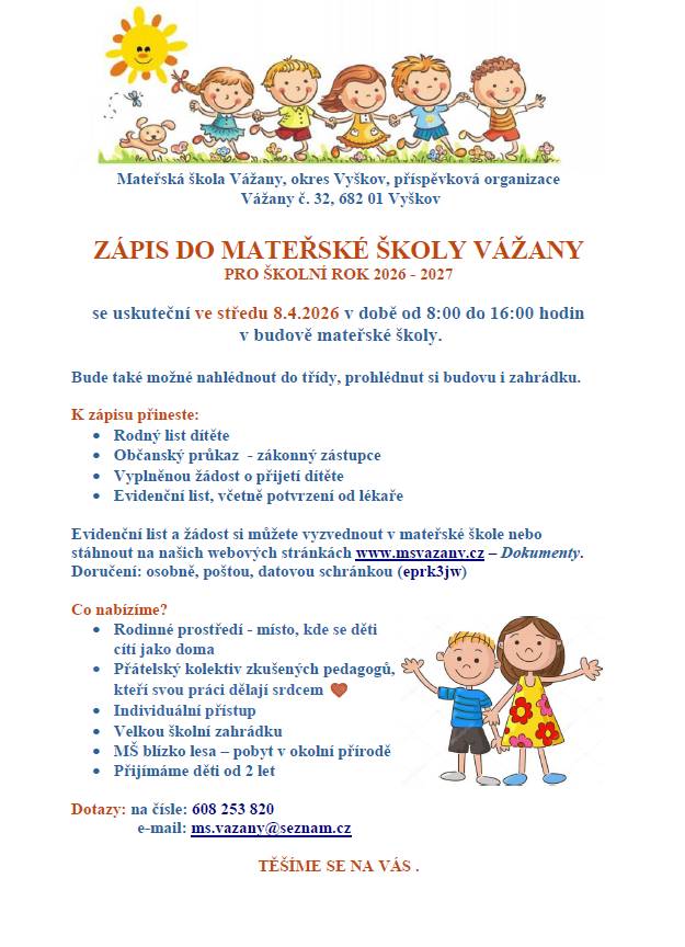 ZÁPIS DO MATEŘSKÉ ŠKOLY VÁŽANY  PRO ŠKOLNÍ ROK 2026 - 2027  se uskuteční ve středu 8.4.2026 v době od 8:00 do 16:00 hodin  v budově mateřské školy.