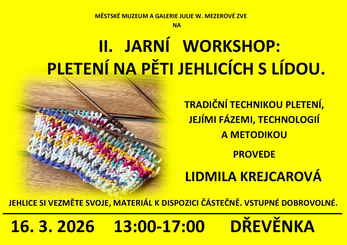 Městské muzeum a galerie Julie W. Mezerové srdečně zve na setkání tvůrčích duší. Jarní workshop je věnován pletení na pěti jehlicích. Tak přijďte pobejt v pondělí 16. března odpoledne na Dřevěnku!