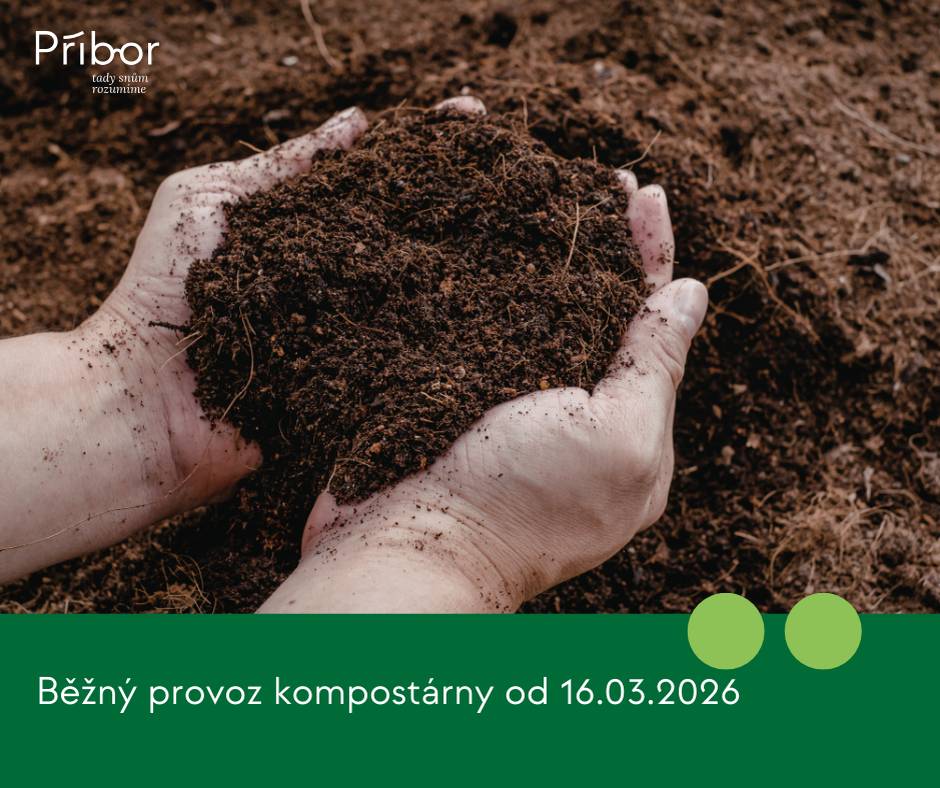 Informujeme občany o zahájení běžného provozu kompostárny na Točně, a to od 16.3.2026. Současně informujeme, že je prováděna překopávka zakládek a převoz hmot, proto je možno do 1.4.2026 vozit pouze větve z ořezů dřevin na zahradách. Také společnosti s větší produkcí biohmoty budou moci navážet až od 1.4.2026. Provozní doba Pondělí 7.00 - 18.00 Úterý 7.00 - 15.00 Středa 7.00 - 15.00 Čtvrtek 7.00 - 18.00 Pátek 7.00 - 15.00 Sobota 7.00 - 12.00 Provozovatelem je firma Recovera Využití zdrojů a.s., správce technologie: Kamil Sarka Dis., tel.: 773 762 558, kamil.sarka@veolia.com, obsluha kompostárny: Jaromír Šedý, tel.: 602 590 186. Občané města Příbora mohou na kompostárnu vozit a zdarma odevzdávat veškerý bioodpad ze zahrad – jako např. větve, trávu, listí či rostliny, které si nechtějí kompostovat sami.