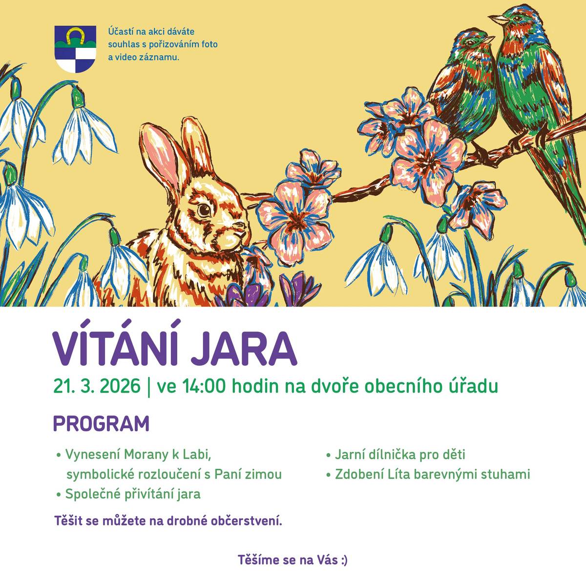 Vážení a milí, srdečně Vás zveme na letošní Vítání jara v Libochovanech. Akce se koná v sobotu 21. března 2026 na dvoře obecního úřadu. Program:  Vynesení Morany k Labi Společné vítání jara Jarní dílnička pro děti Zdobení Líta barevnými stuhami  Těšíme se na Vás