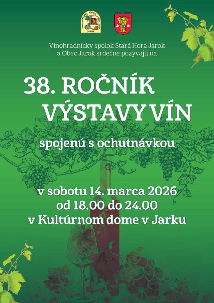 VINOHRADNÍCKY SPOLOK STARÁ HORA JAROK a Obec Jarok vás srdečne pozývajú na 38. ROČNÍK VÝSTAVY VÍN spojenú s ochutnávkou, ktorá sa uskutoční 14.03.2026 od 18:00 do 24:00 hod. v Kultúrnom dome v Jarku.
