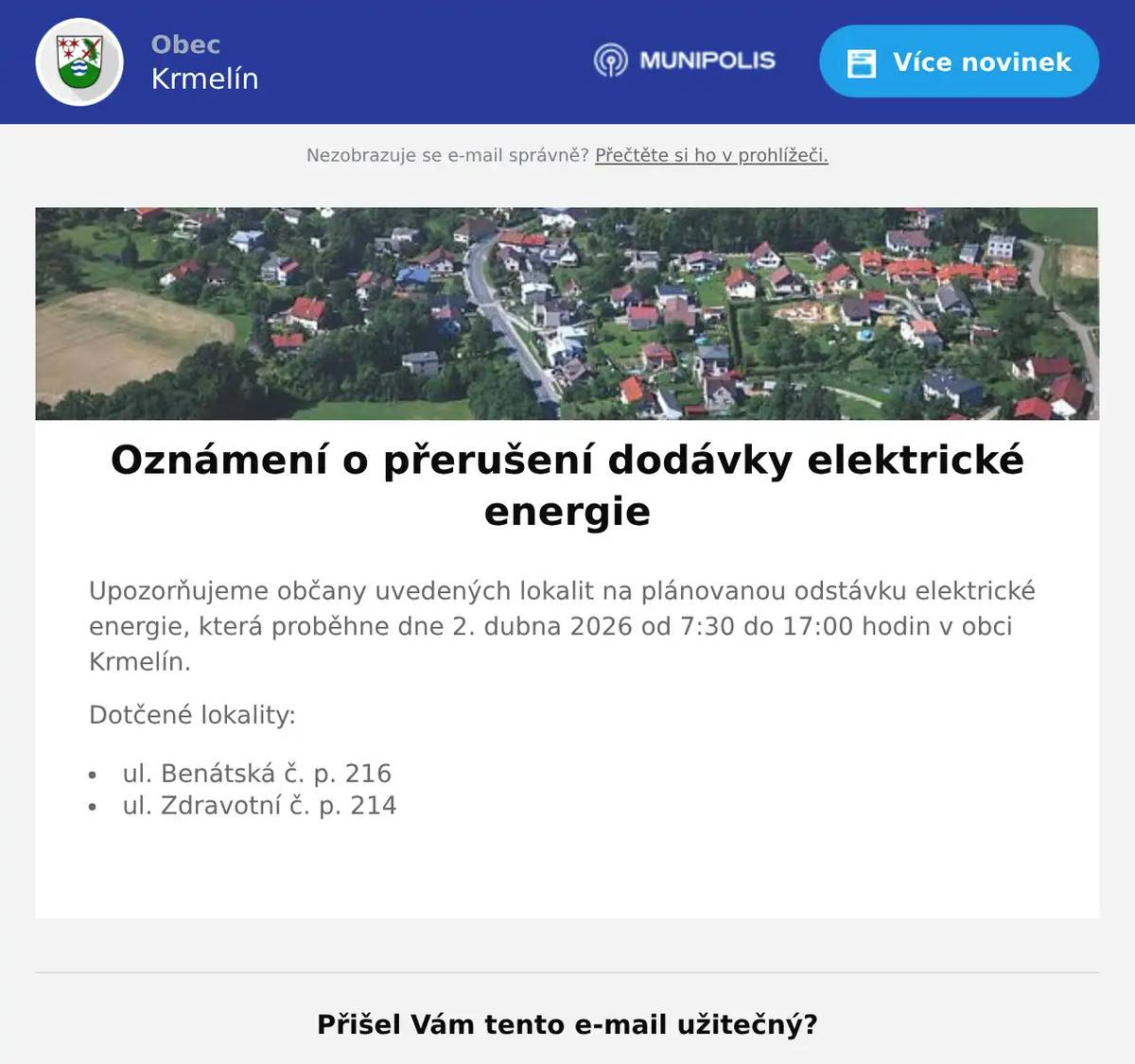 Upozorňujeme občany uvedených lokalit na plánovanou odstávku elektrické energie, která proběhne dne 2. dubna 2026 od 7:30 do 17:00 hodin v obci Krmelín. Dotčené lokality: ul. Benátská č. p. 216 ul. Zdravotní č. p. 214 