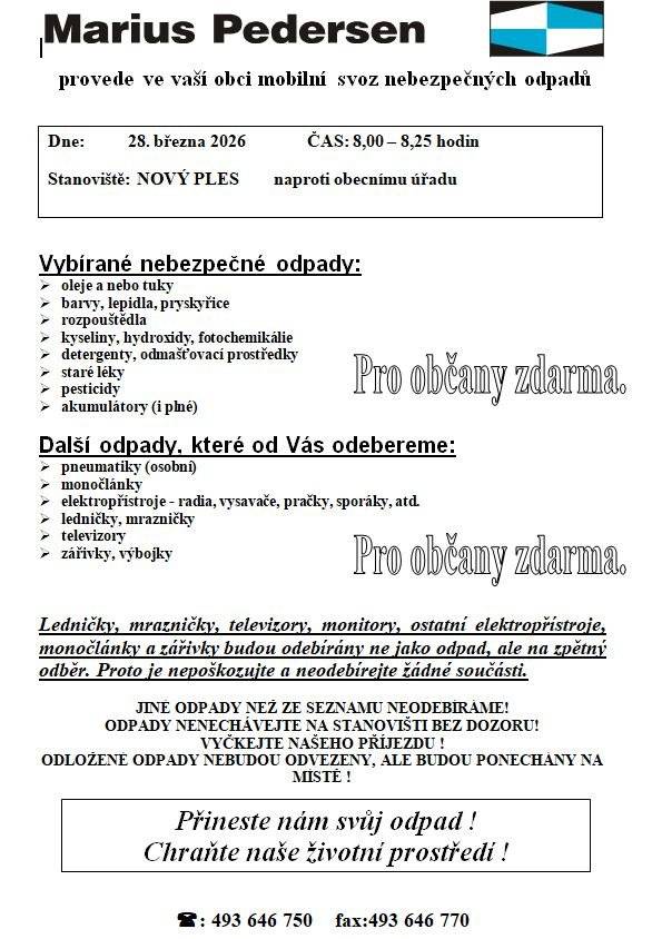 V sobotu 28.3.2026 proběhne v čase od 8:00 do 8:25 hod mobilní svoz nebezpečných odpadů. Stanoviště naproti obecnímu úřadu č.p.28 Kontejner na velkoobjemový odpad bude přistaven na obvyklé místo  k č.p.4 v pátek 27.3.2026 a bude zde i během soboty a neděle. Odpad rovnejte přímo do kontejneru. Tímto žádáme občany, aby v termínu 27.3 - 30.3. 2026 neparkovali svá vozidla vedle č.p. 4 z důvodu umístění velkoobjemového kontejneru.
