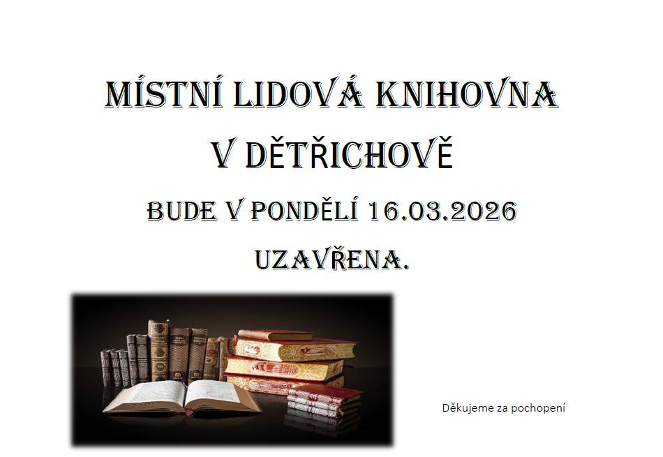 V pondělí 16.03.2026 bude knihovna v Dětřichově uzavřena. Děkujeme za pochopení