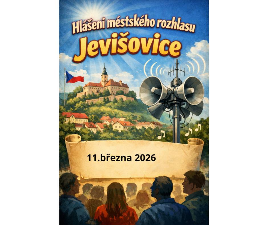 Hlášení           11.3.2026    1/  MUDr. Kaššai dnes nebude v Jevišovicích ordinovat.   2/  Drůbežárna Prace bude v pátek 13.3. v 11.15 hod. prodávat: mladé kuřice a kohouty, krmivo  pro drůbež a králíky, vitamínové doplňky a dále vykupovat králičí kožky – cena 10,- Kč/ks.   3/  Ve dnech 23. a 24. března bude v Jevišovicích probíhat čištění ulic a chodníků od posypového  materiálu.  Žádáme občany, aby byly místní komunikace volné pro techniku údržby.