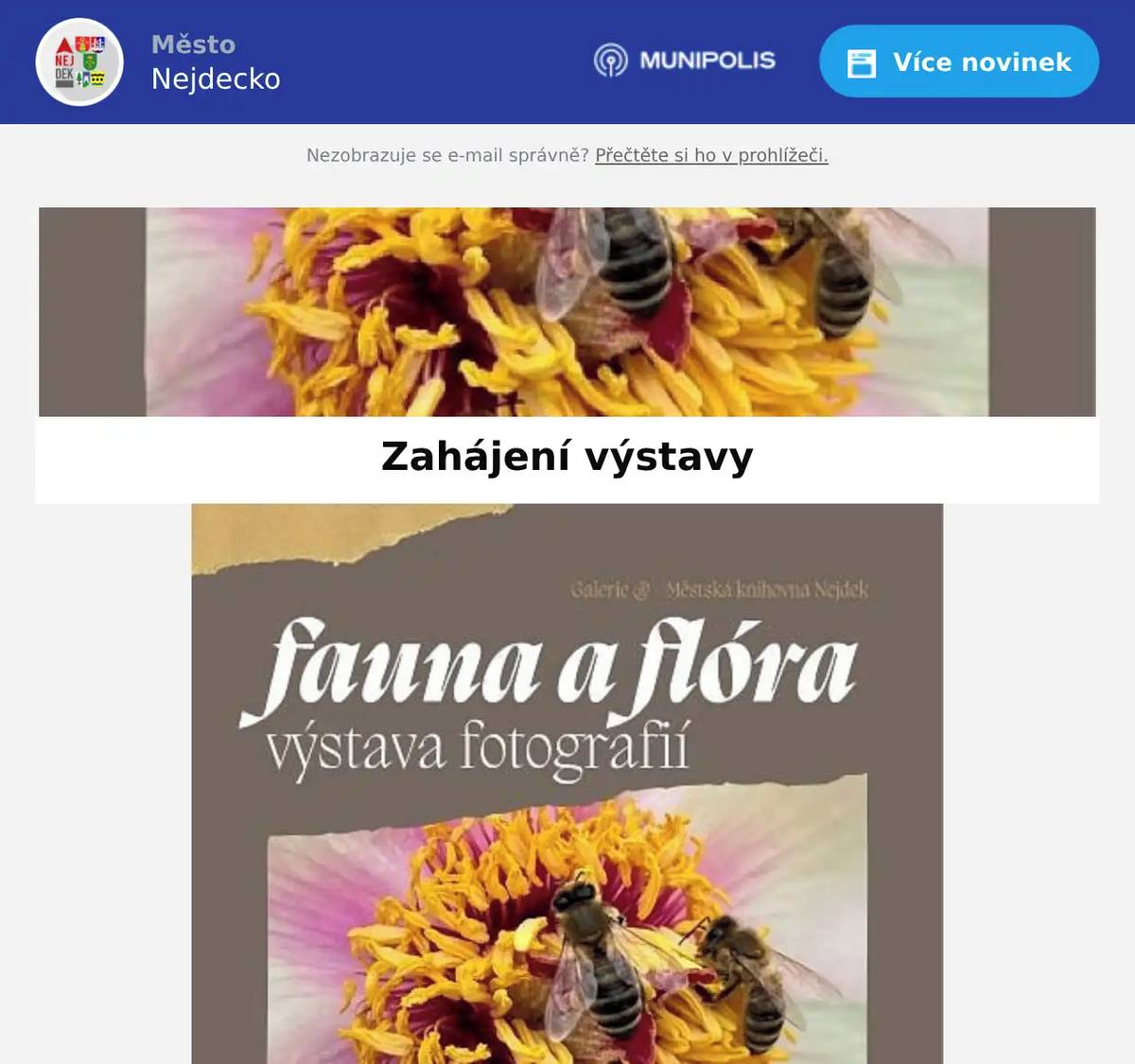 Dnes 12. března 2026 proběhne od 17.30 hodin vernisáž výstavy fotografií  Ing. Zdeňka Prokeše Fauna a flora. Po dvou letech připravil volně navazující sbírku fotografií živé krásy z našich zahrádek. Zobrazuje krátké zastavení času stále se měnícího zázraku přírody během střídání ročních období. Většina snímků je pořízena z Nejdku. Pro rozšíření bylo přidáno několik zajímavých snímků z oblasti Pálavských vrchů. Srdečně zveme nejen na slavnostní zahájení výstavy, ale také ke shlédnutí krásných fotografií.Městská knihovna Nejdek 