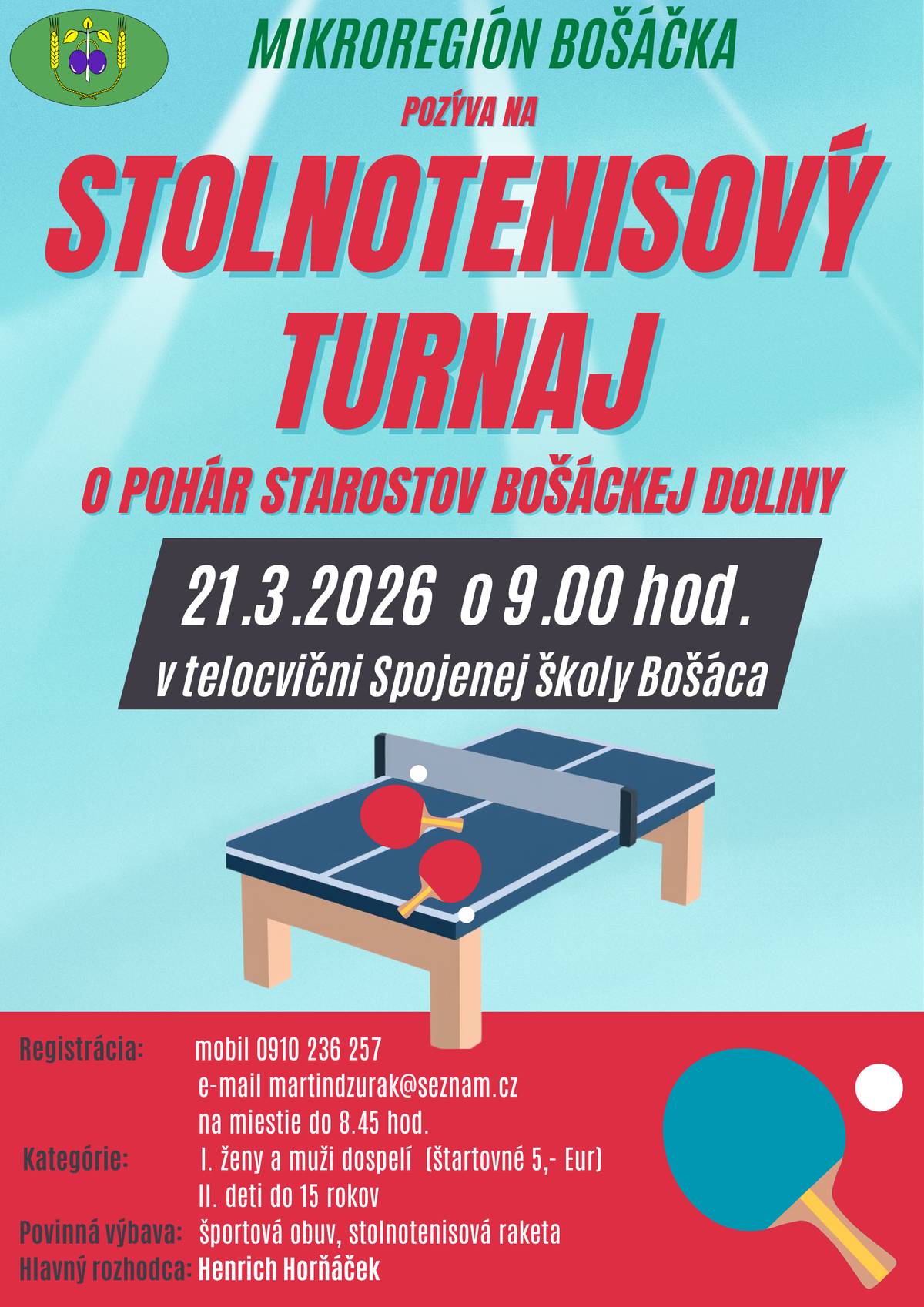 MIKROREGION BOŠÁČKA POZÝVA NA STOLNOTENISOVÝ TURNAJ O POHÁR STAROSTOV BOŠÁCKEJ DOLINY 21.3.2026 0 9.00 hod. v telocvični Spojenej školy Bošáca. Registrácia: mobil 0910 236 257 e-mail martindzurak@seznam.cz na miestie do 8.45 hod. Povinná výbava: športová obuv, stolnotenisová raketa.