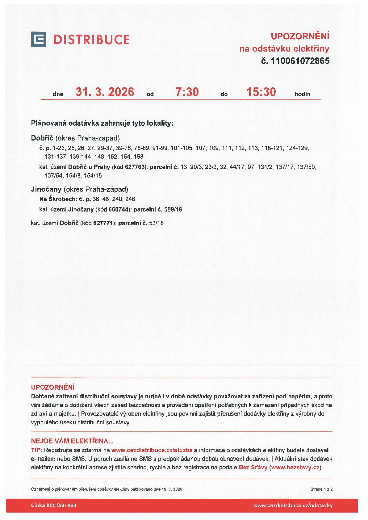 ČEZ DISTRIBUCE informuje o plánované odstávce elektrické energie.  Odstávka se uskuteční 31.3.2026 od 7:30 do 15:30 hodin a zahrnuje tyto lokality:   Na Škrobech: č. p. 36, 46, 240, 246   kat. území Jinočany (kód 660744): parcelní č. 589/19