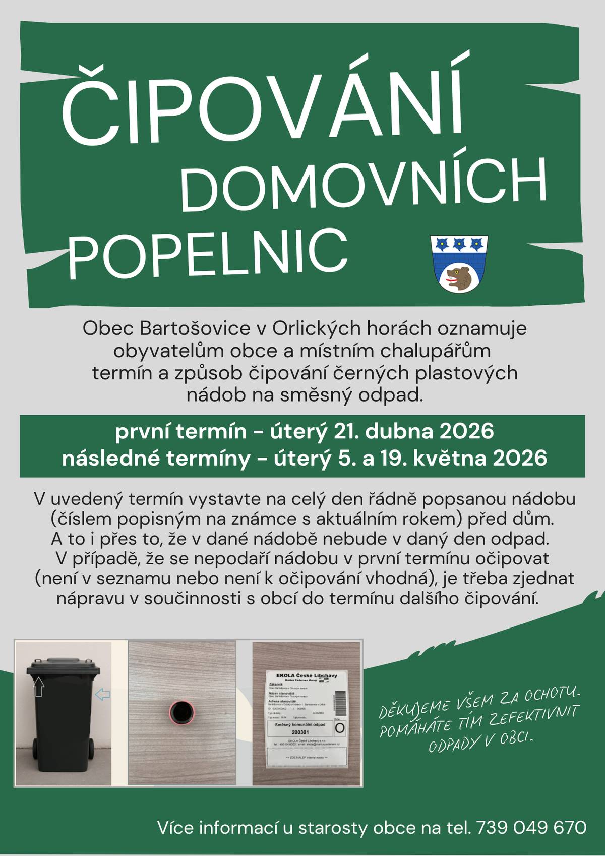 Obec Bartošovice v Orlických horách informuje o čipování černých plastových popelnic na směsný odpad. První termín je stanoven na úterý 21. dubna 2026, následovat budou úterky 5. a 19. května 2026. Majitele popelnic žádáme, aby v uvedený den vystavili řádně popsanou nádobu před dům, i v případě, že bude prázdná. Pokud se nepodaří popelnici očipovat, je nutné kontaktovat obec a zjednat nápravu do dalšího termínu čipování. Děkujeme za spolupráci.